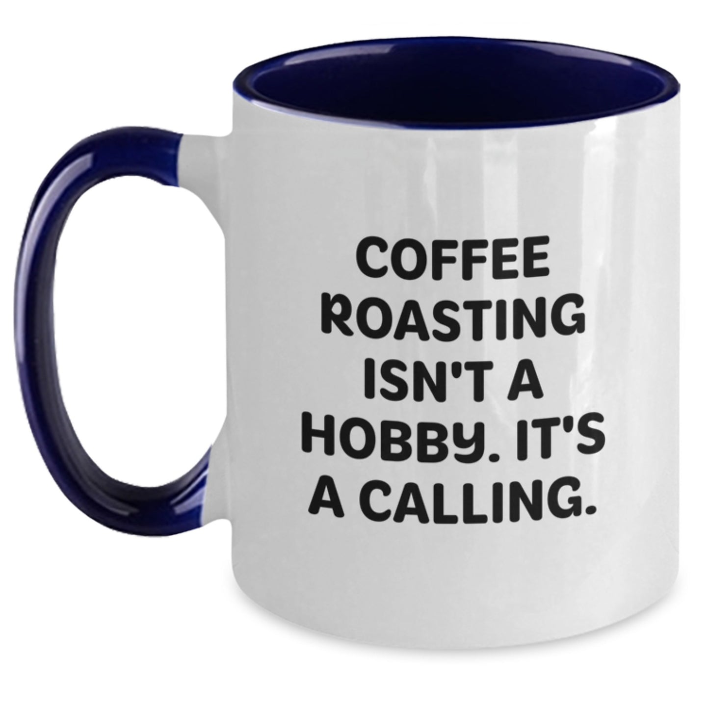 Funny Coffee Roasting Gifts for Men from Friends - 'Coffee Roasting Isn't A Hobby. It's A Calling.' Graduation Two Tone Mug - Main