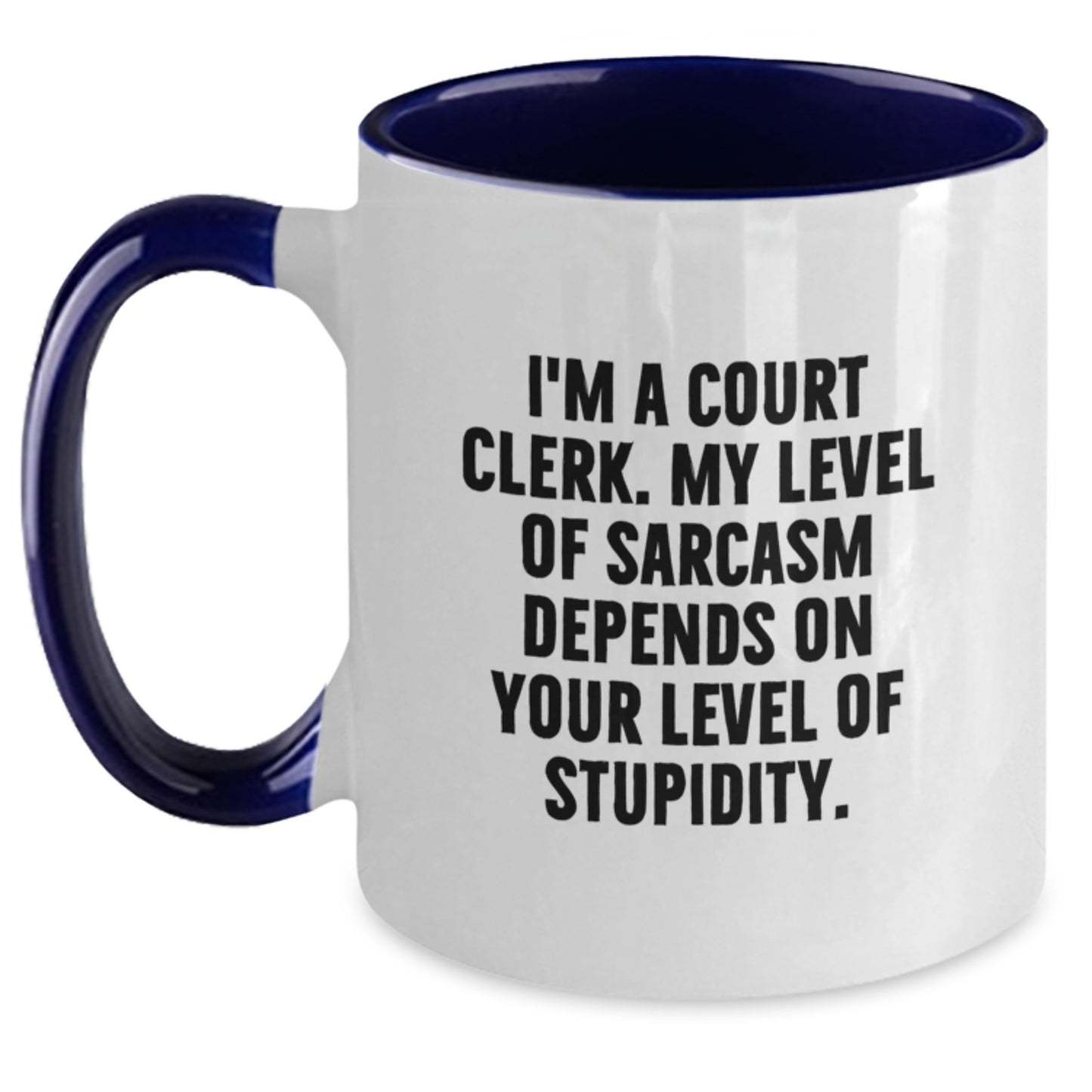 Funny Court Clerk Gifts from Friends - I'm A Court Clerk. My Level Of Sarcasm Depends On Your Level Of Stupidity. Two Tone Coffee Mug for Graduation - Main