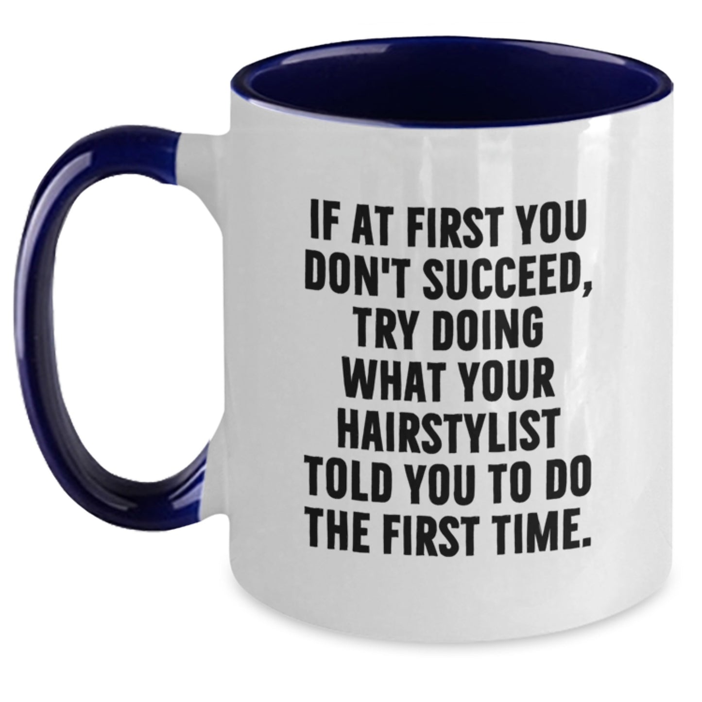 Funny Hairstylist Gifts from Friends - Try Doing What Your Hairstylist Told You To Do The First Time. Two Tone Coffee Mug for Birthday - Main