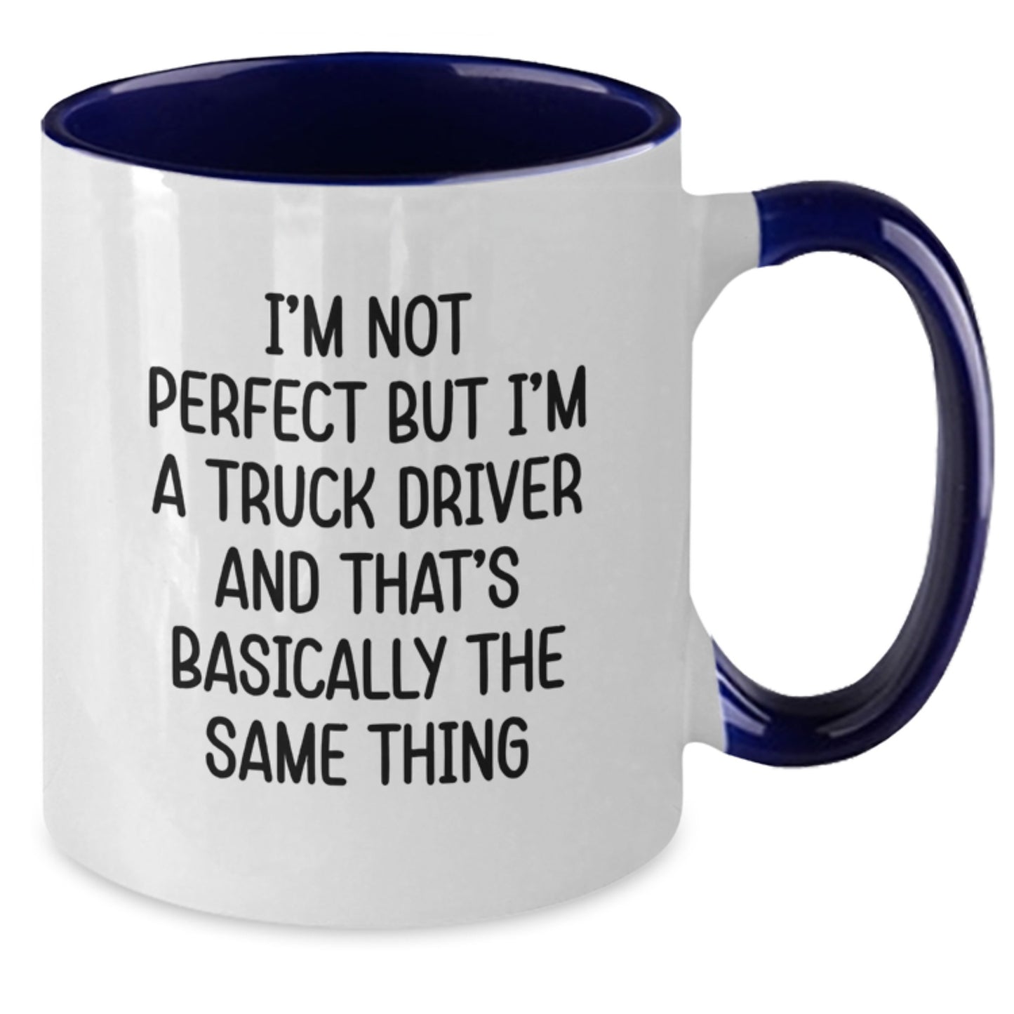 Funny Truck Driver Gifts - I'm Not Perfect But I'm A Truck Driver And That's Basically The Same Thing, Two Tone Coffee Mug for Graduation from Friends, Coworkers, and Family - Additional