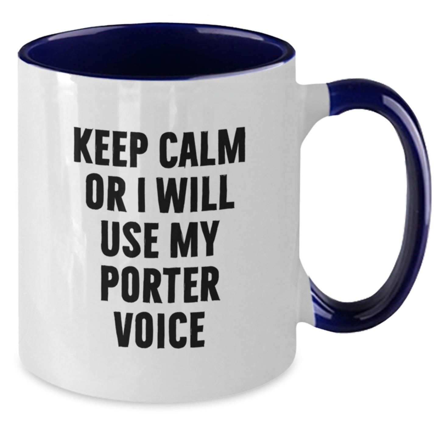 Funny Porter Gifts from Friends - Keep Calm Or I Will Use My Porter Voice Two Tone Coffee Mug, Birthday Unique Gifts for Him Her - Additional