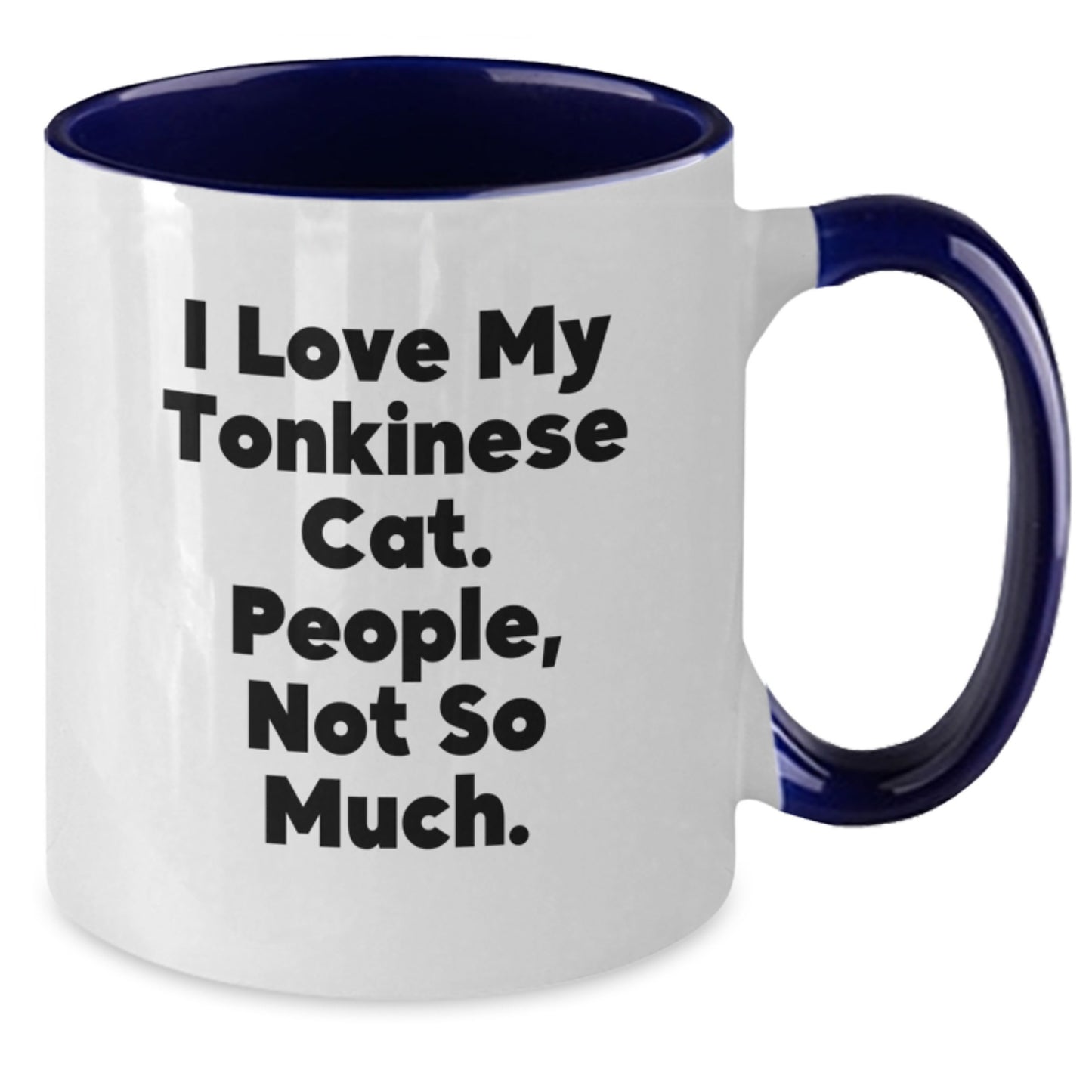Funny Tonkinese Cat Gifts for Him or Her, I Love My Tonkinese Cat. People, Not So Much. Christmas Unique Mug - Gifts from Men to Friends, Coworkers, or Family - Two Tone Coffee Mug - Additional
