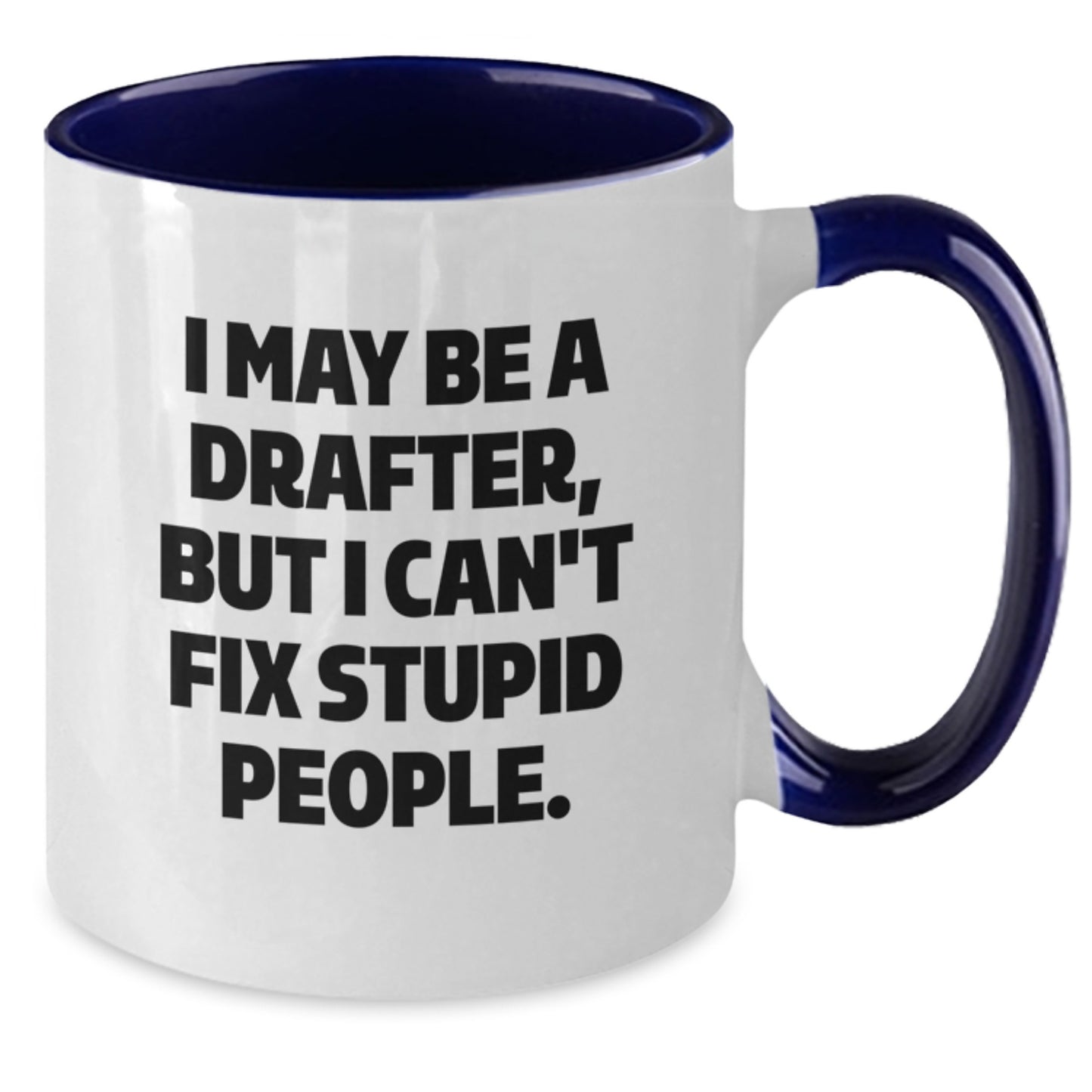 Funny Drafter Gifts from Men for Men - I May Be A Drafter, But I Can't Fix Stupid People. Two Tone Coffee Mug, Valentine's Unique Gifts - Additional