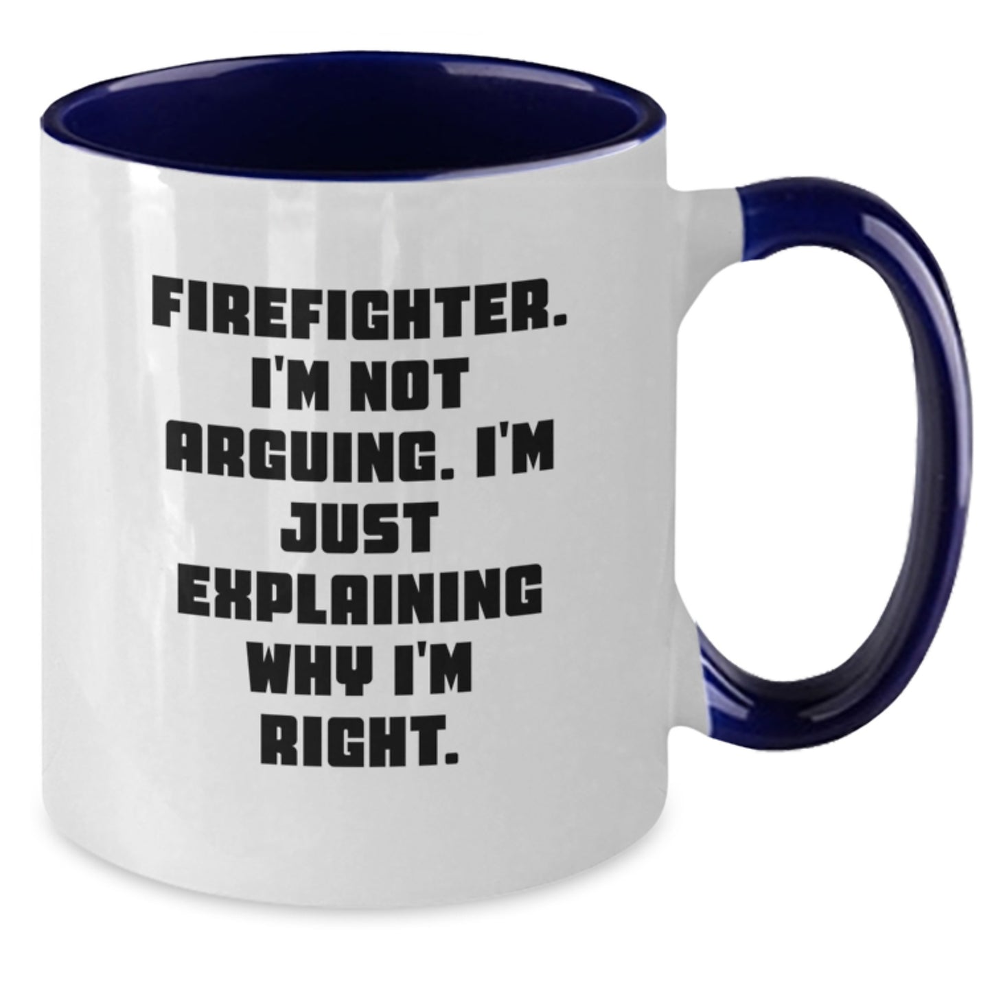 Funny Firefighter Gifts for Men - Two Tone Coffee Mug with 'I'm Not Arguing. I'm Just Explaining Why I'm Right.' Quote, Perfect for Firefighter Graduation Unique Gifts from Family and Friends - Additional
