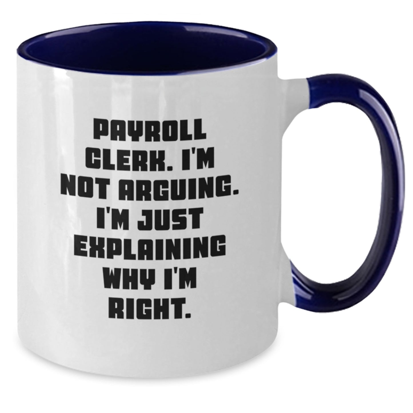 Payroll Clerk Humor Gifts from Friends and Family - 'I'm Not Arguing...' Two Tone Coffee Mug for Graduation - Additional