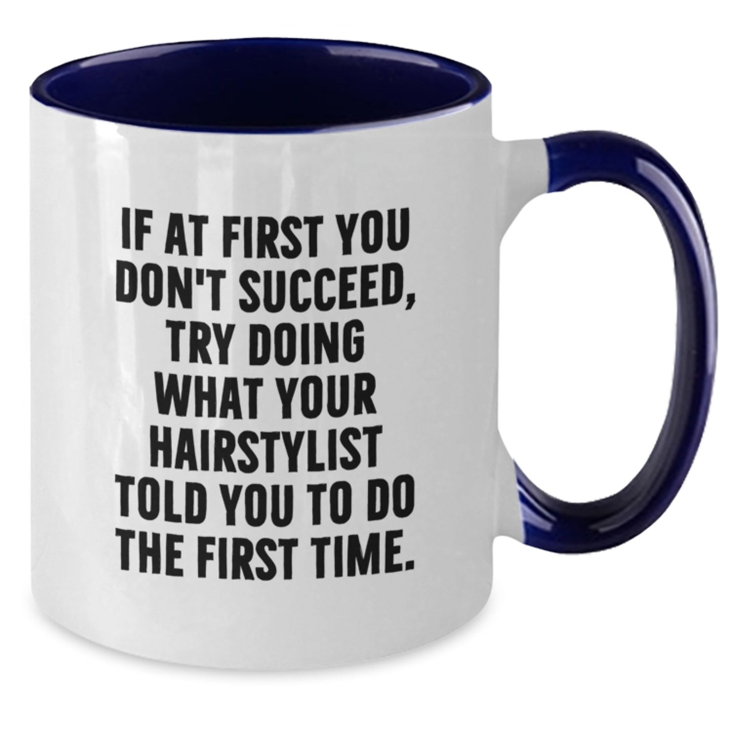 Funny Hairstylist Gifts from Friends - Try Doing What Your Hairstylist Told You To Do The First Time. Two Tone Coffee Mug for Birthday - Additional