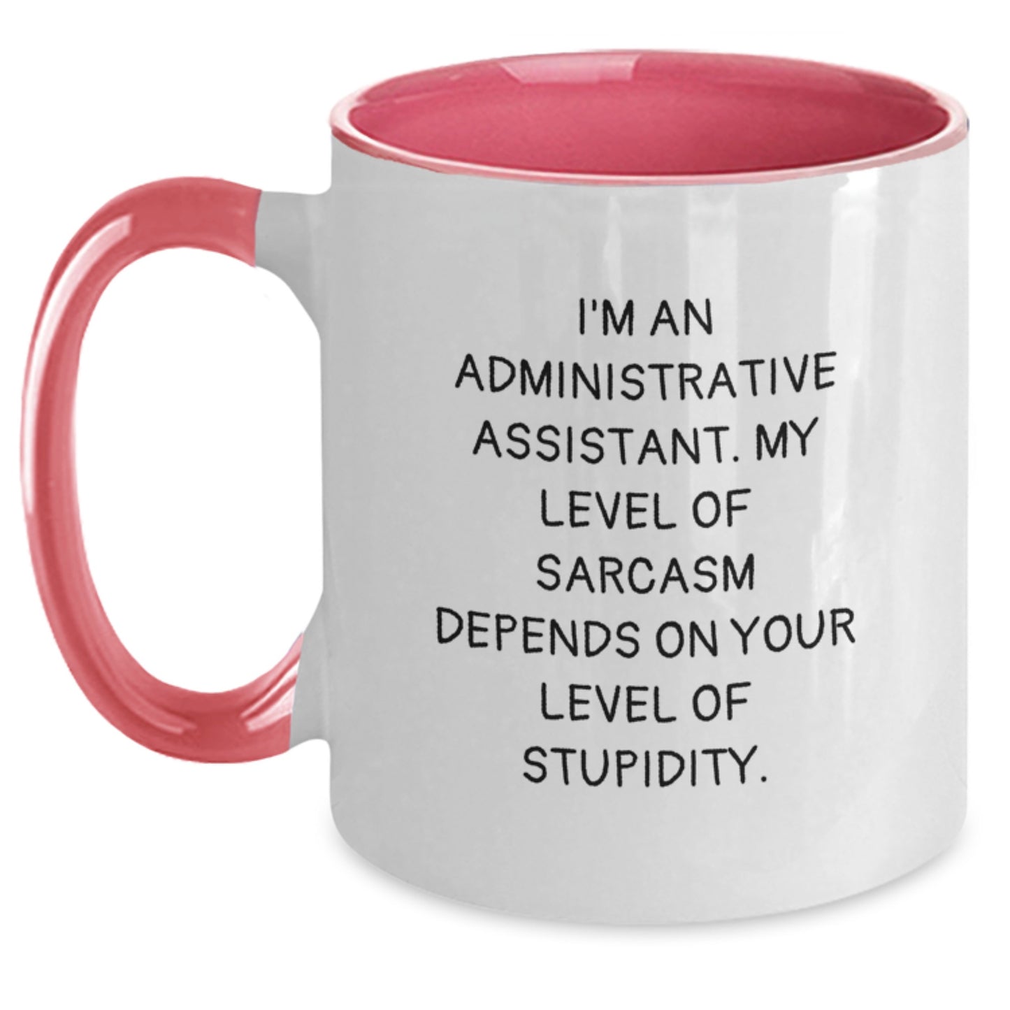Funny Administrative Assistant Gifts from Friends and Family - Unique Two Tone Coffee Mug for Graduation - I'm An Administrative Assistant. My Level Of Sarcasm Depends On Your Level Of Stupidity. - Main