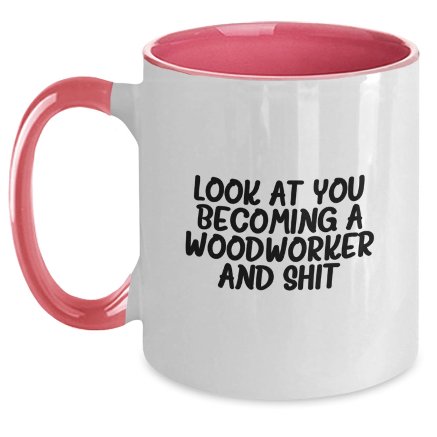 Funny Woodworker Gifts from Friends for Men - 'Look At You Becoming A Woodworker And Shit' Two Tone Coffee Mug, Graduation Unique Gifts - Main