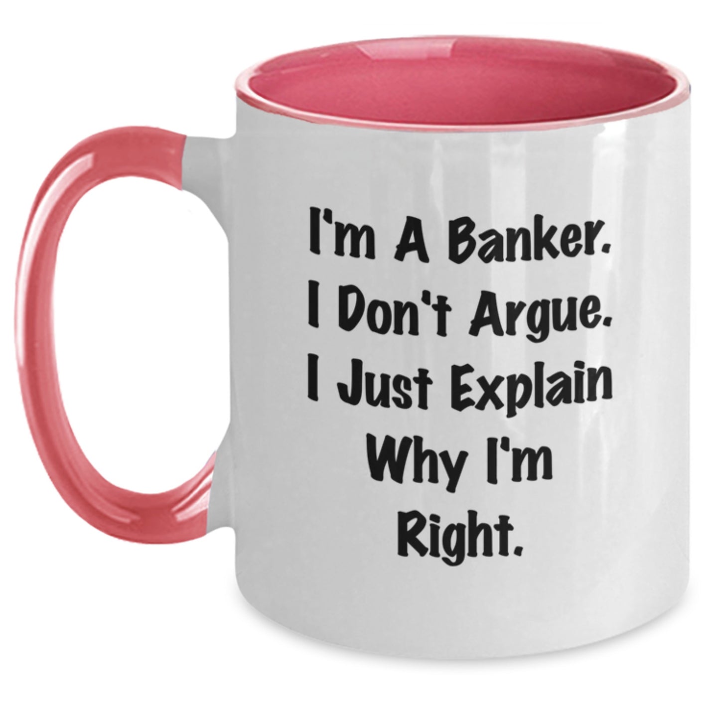 Funny Banker Gifts for Men from Friends - I'm A Banker, I Don't Argue, I Just Explain Why I'm Right Two Tone Coffee Mugs for Birthday Unique Gifts - Main