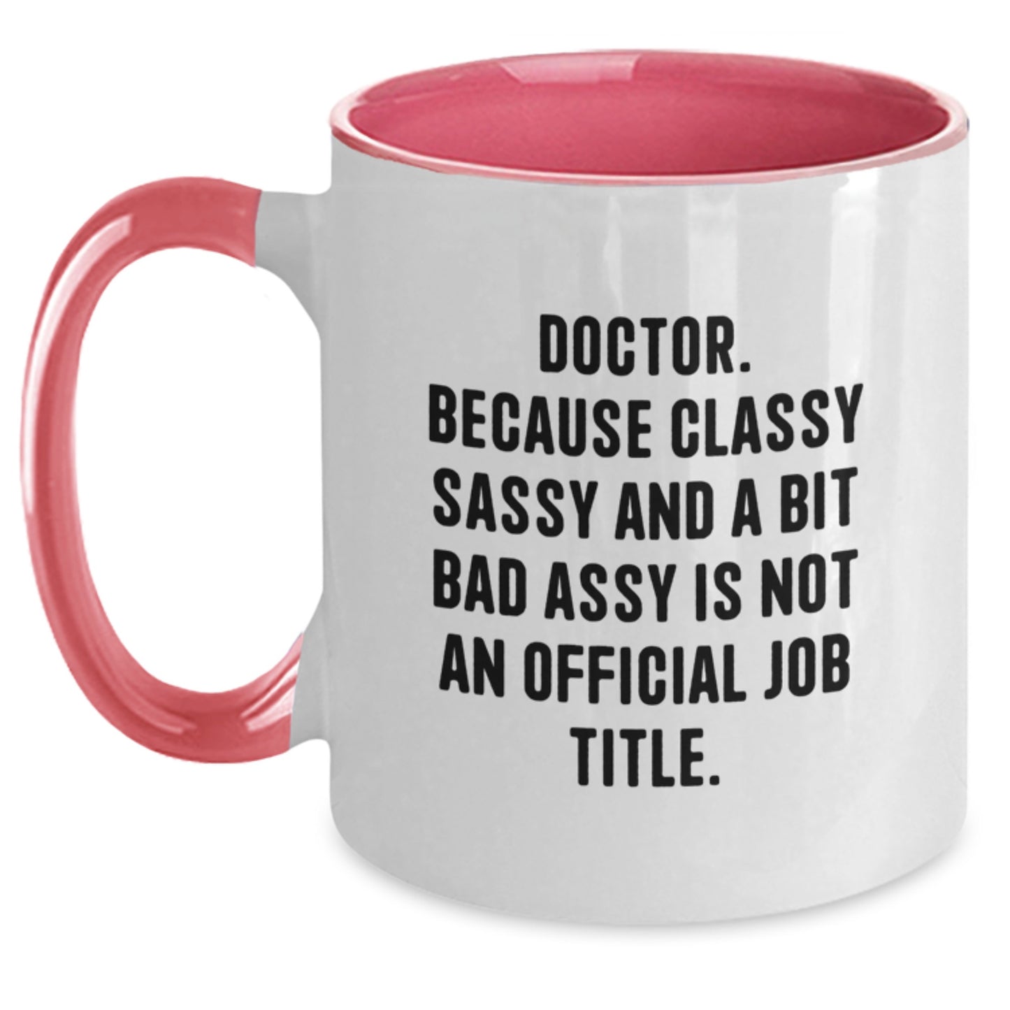 Funny Doctor Gifts from Friends for Graduation Unique Two Tone Coffee Mugs, 'Doctor. Because Classy Sassy And A Bit Fearlessy Is Not An Official Job Title.' - Main