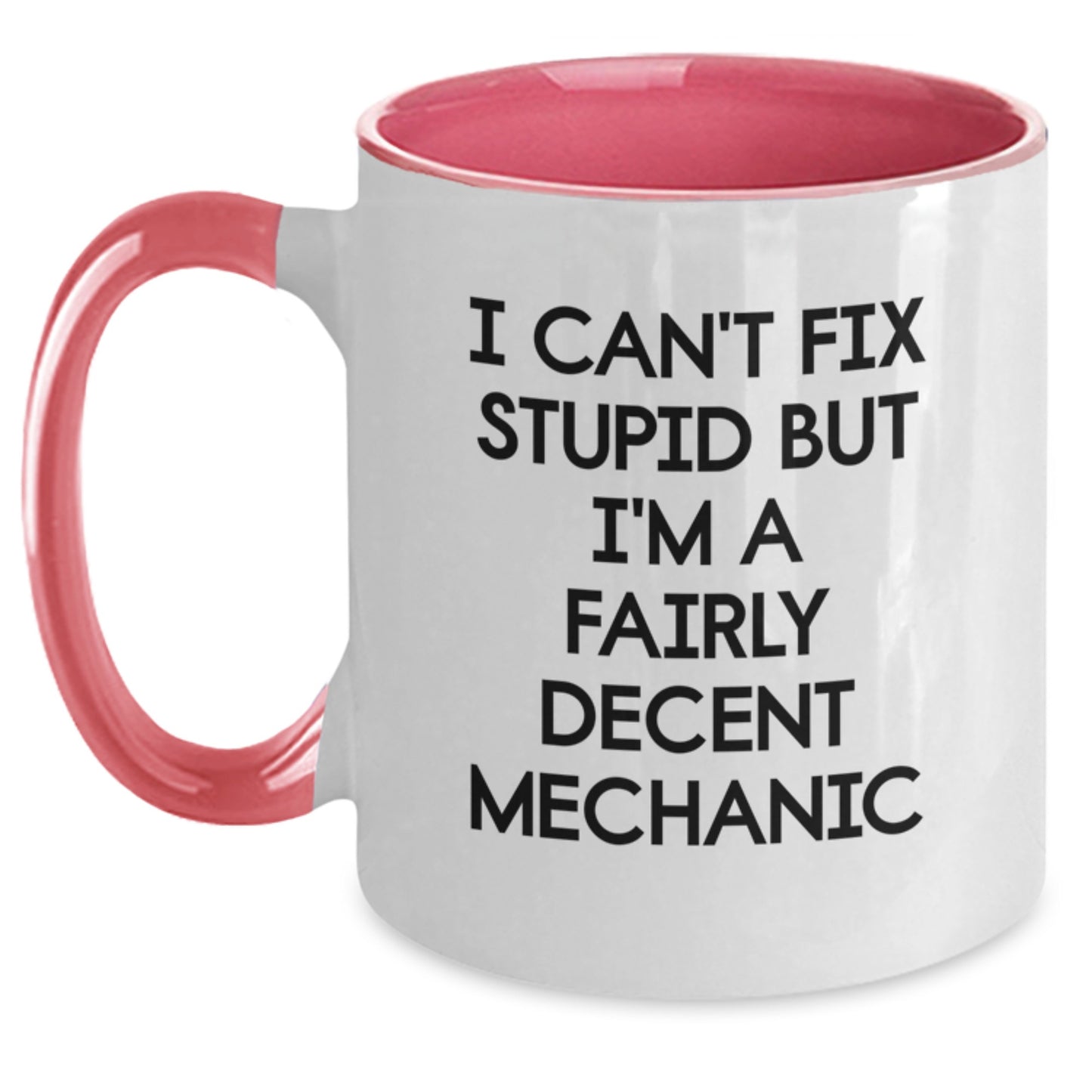 Funny Mechanic Gifts from Friends, Coworkers, and Family - I Can't Fix Stupid But I'm A Fairly Decent Mechanic Two Tone Coffee Mug for Graduation - Main