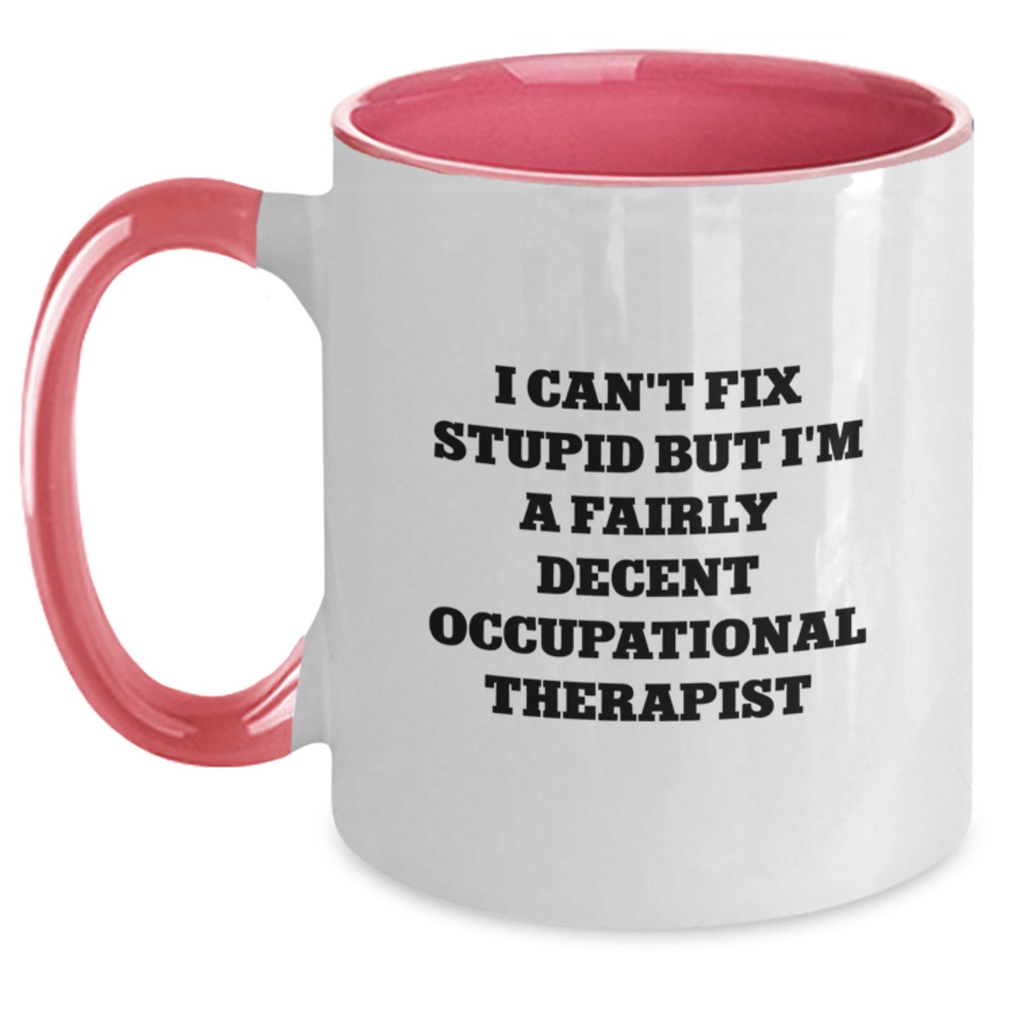 Funny Occupational Therapist Gifts for Her or Him, I Can't Fix Stupid But I'm A Fairly Decent Occupational Therapist, Two Tone Coffee Mug, Gifts from Family or Friends for Graduation - Main