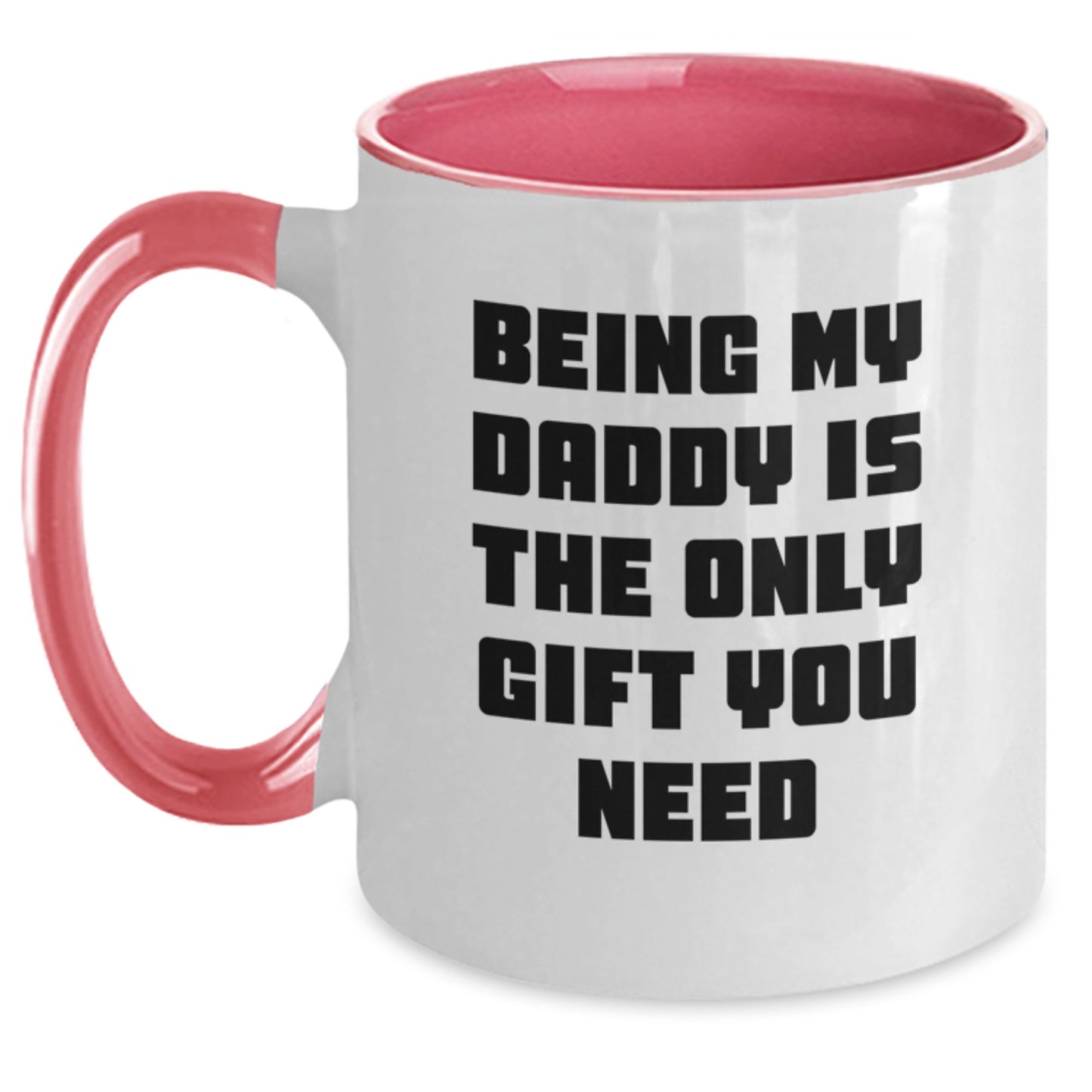 Funny Daddy Gifts for Men - Being My Daddy Is The Only Gift You Need, Two Tone Coffee Mug for Graduation, Gifts from Family, Gifts for Daddy - Main