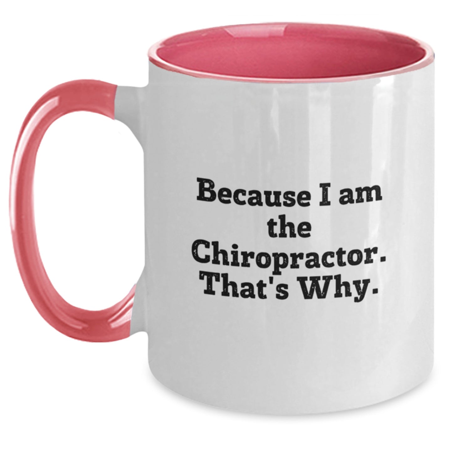 Funny Chiropractor Gifts, Because I Am The Chiropractor. That's Why. - Unique Two Tone Coffee Mug for Birthday, Gifts from Men to Chiropractor, Gifts for Chiropractor - Main