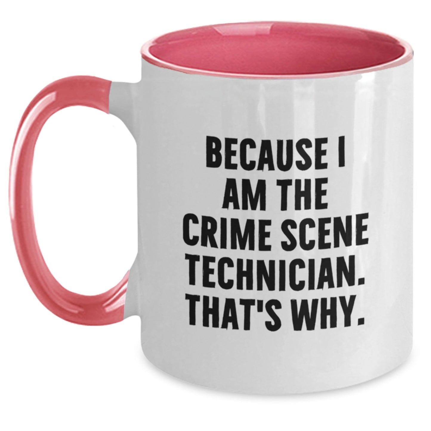 Crime Scene Technician Humor Gifts, Because I Am The Crime Scene Technician. That's Why., Two Tone Coffee Mug for Birthday - Main