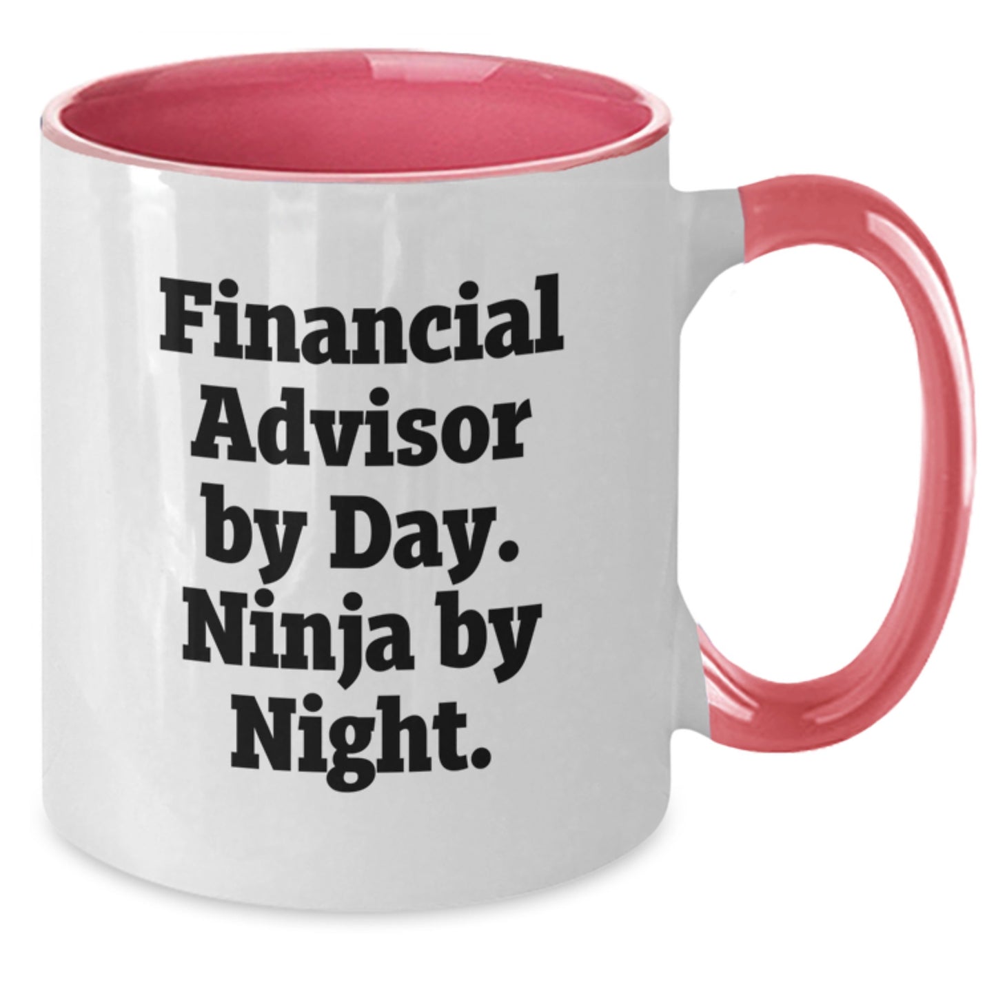 Financial Advisors by Day, Ninja Mugs by Night - Funny Graduation Gifts for Men, Women, Friends, Coworkers, Family - 2 Tone Ceramic Mugs - Additional