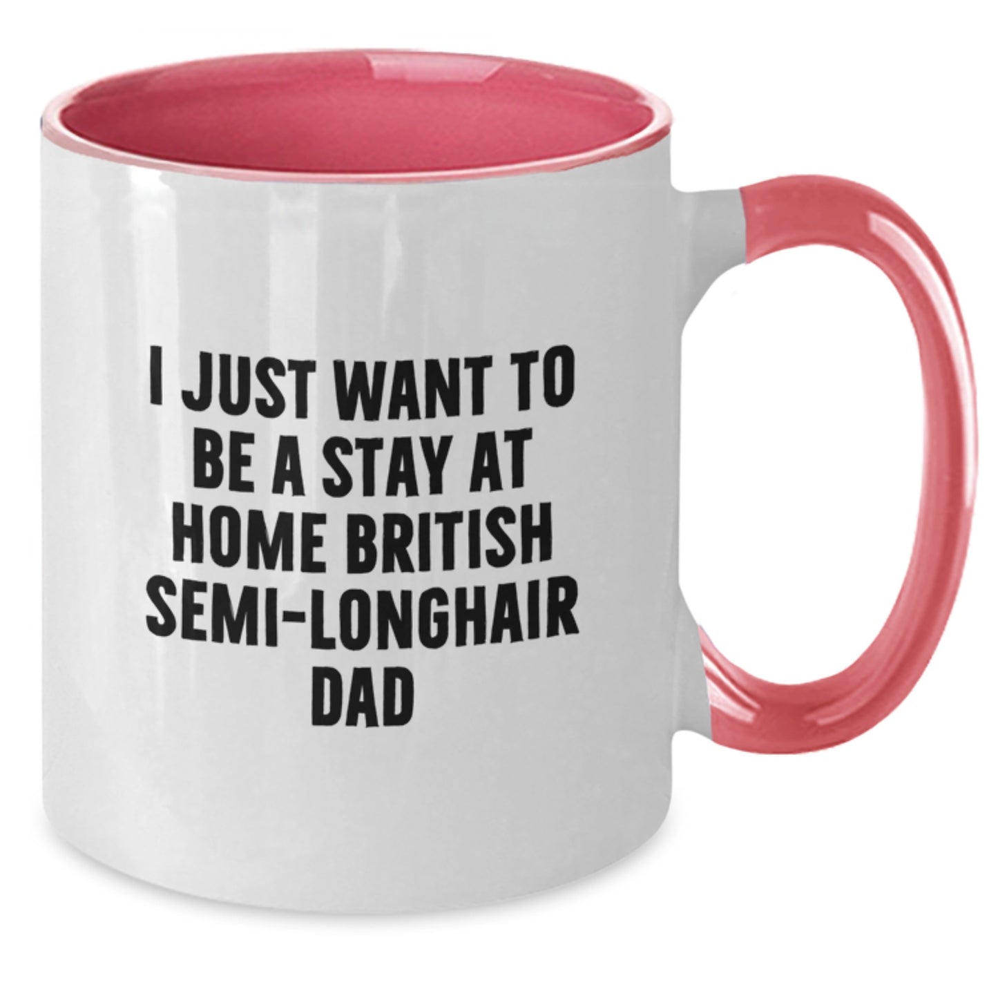 British Semi-Longhair Cat Dad Funny Gifts from Men for British Semi-Longhair Cat Graduation Unique Gifts - I Just Want To Be A Stay At Home British Semi-longhair Dad - Additional