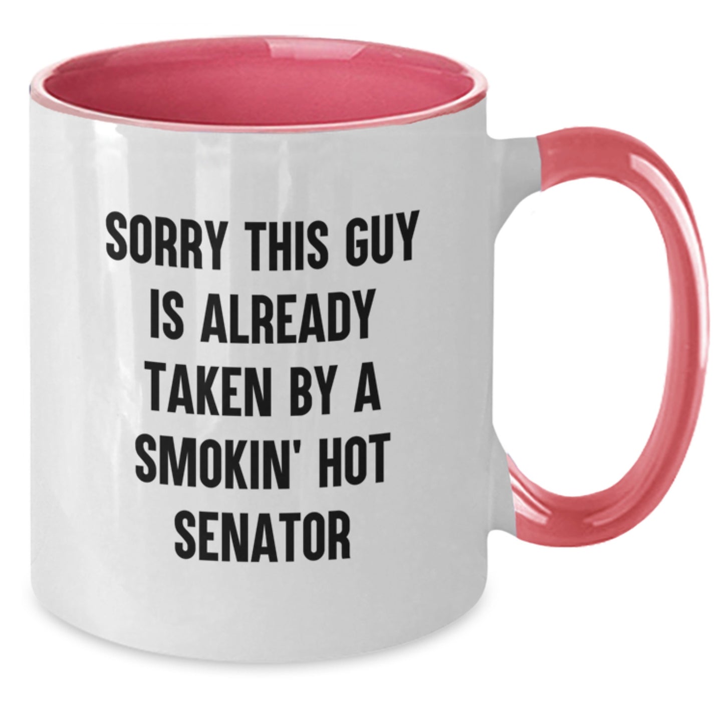 Funny Senator Two Tone Coffee Mugs, Gifts from Friends, Birthday Unique Presents for Senator, 'Sorry This Guy Is Already Taken By A Smokin' Hot Senator', Two Tone Ceramic Mug - Additional
