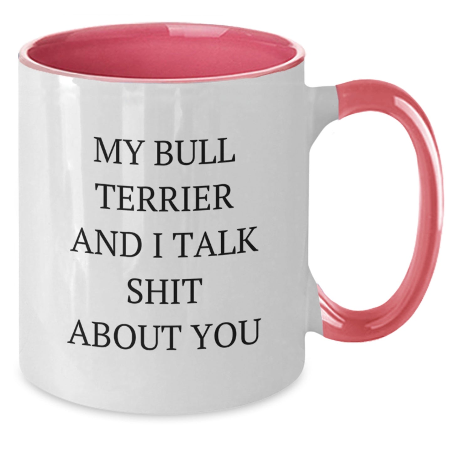 Funny Bull Terrier Dog Quotes Gifts from Friends for Bull Terrier Dog Lovers on Birthday, My Bull Terrier And I Talk Shit About You Two Tone Coffee Mug - Additional