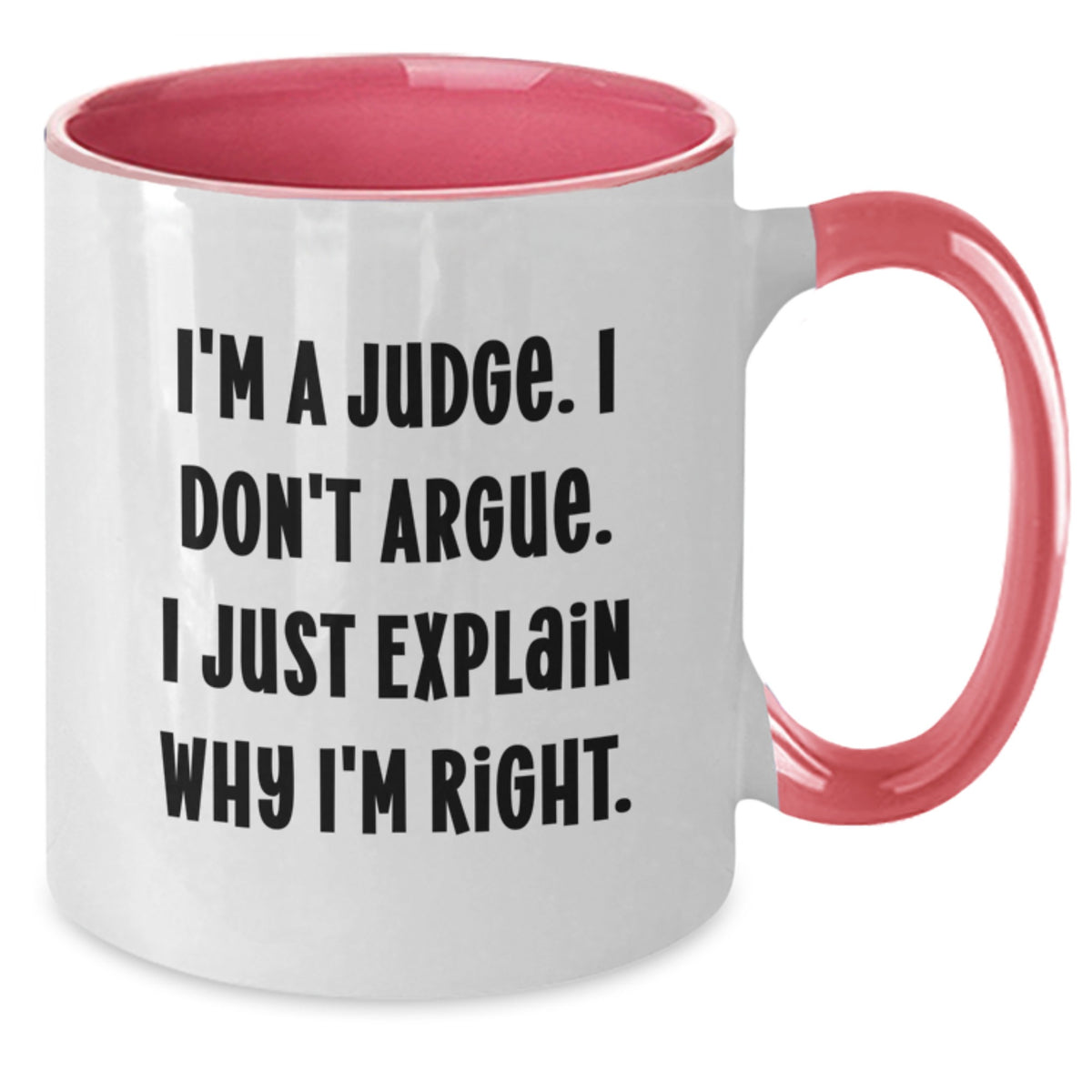 Funny Judge Gifts for Judge, Men, Women, Friends, Coworkers, Family - Two Tone Coffee Mug with I'm A Judge. I Don't Argue. I Just Explain Why I'm Right. Quote - Additional