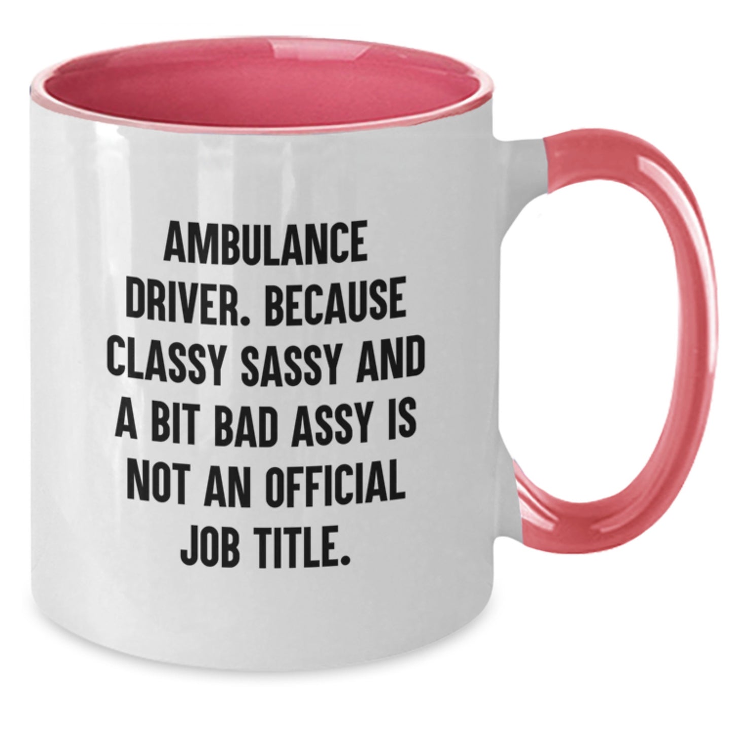 Ambulance Driver Gifts from Friends, Funny Two Tone Coffee Mug for Ambulance Driver Graduation, Because Classy Sassy And A Bit Fearlessy Is Not An Official Job Title., Gifts for Ambulance Driver - Additional
