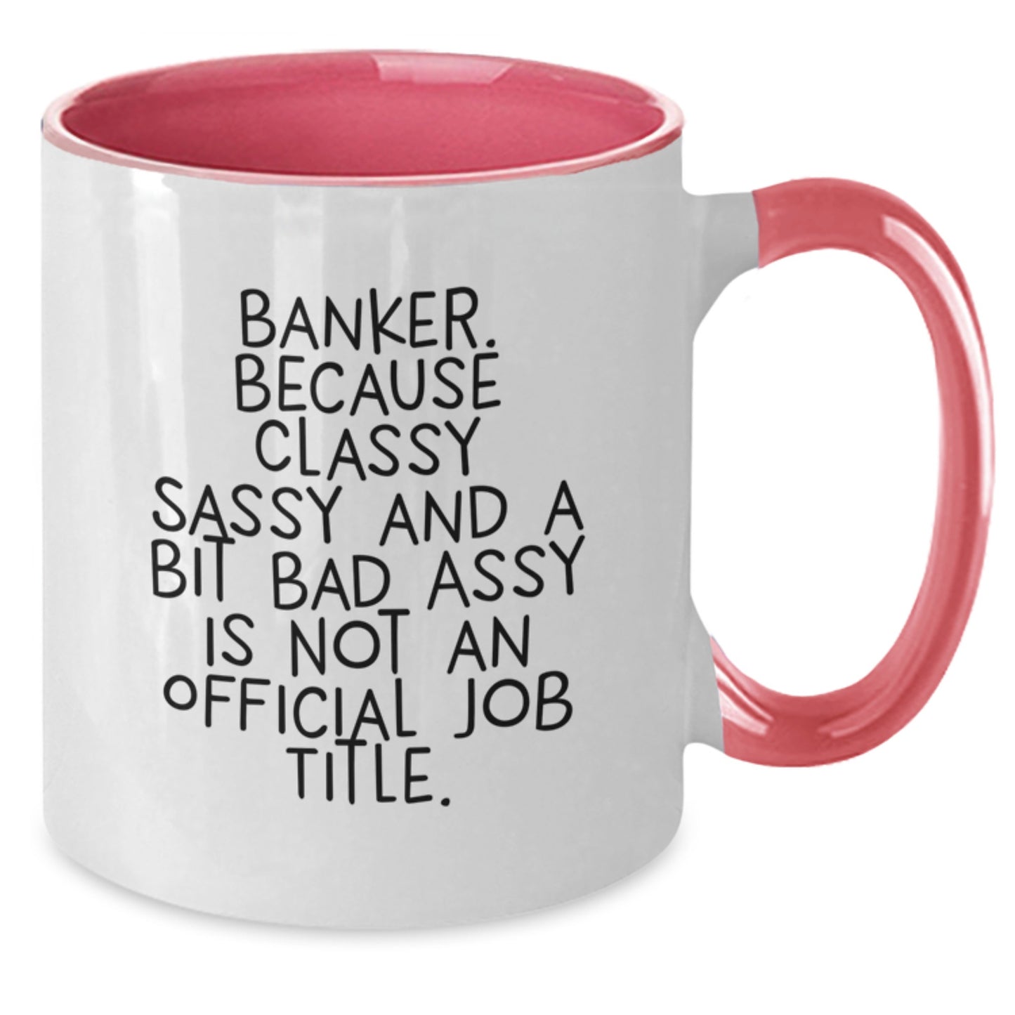 Funny Banker Gifts for Men, Women, Coworkers, or Family - Classy Sassy And A Bit Fearlessy Is Not An Official Job Title. Two Tone Coffee Mug for Graduation - Additional