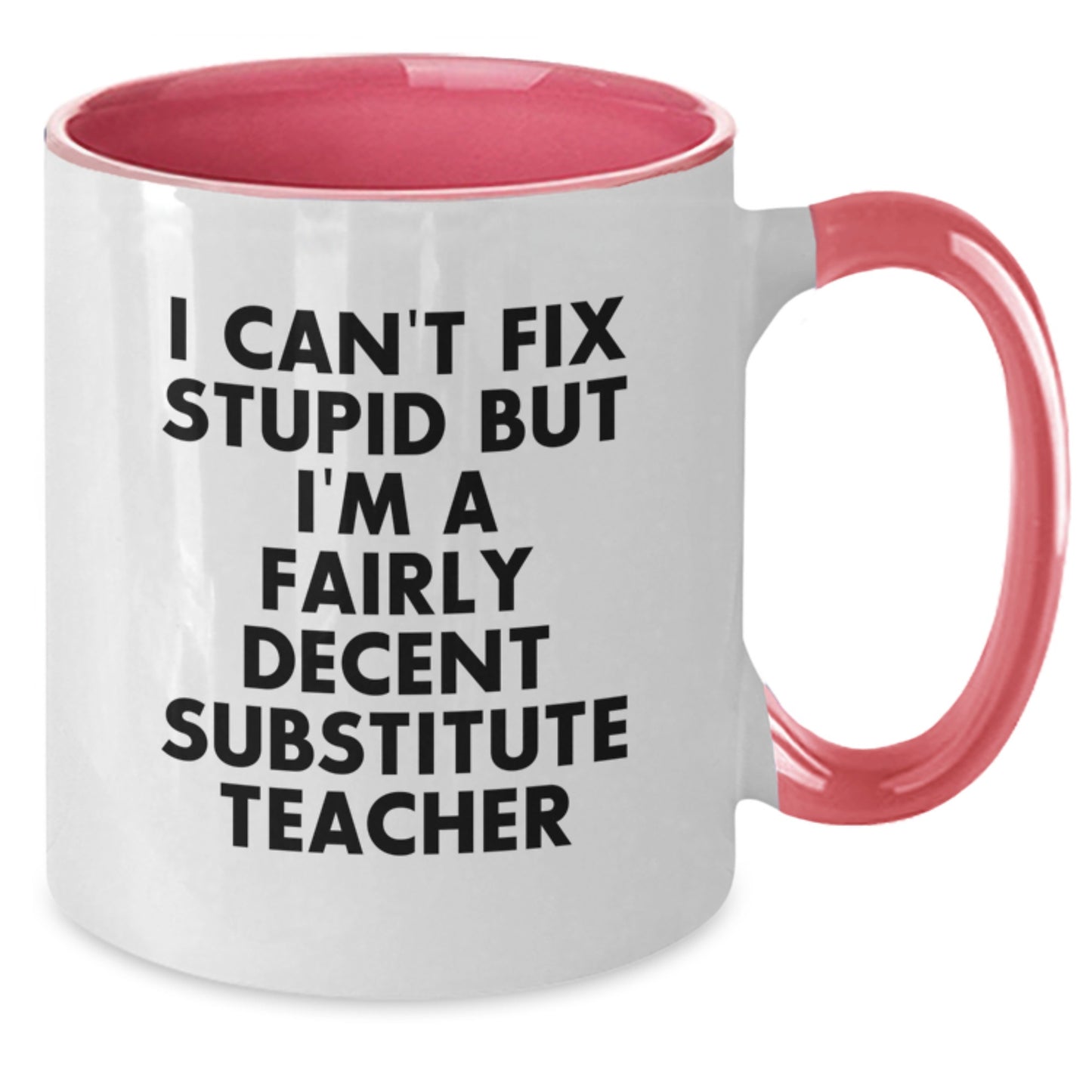 Gifts from Friends for Substitute Teacher Graduation Unique Two Tone Coffee Mugs with Funny Quote - I Can't Fix Stupid But I'm A Fairly Decent Substitute Teacher - Additional