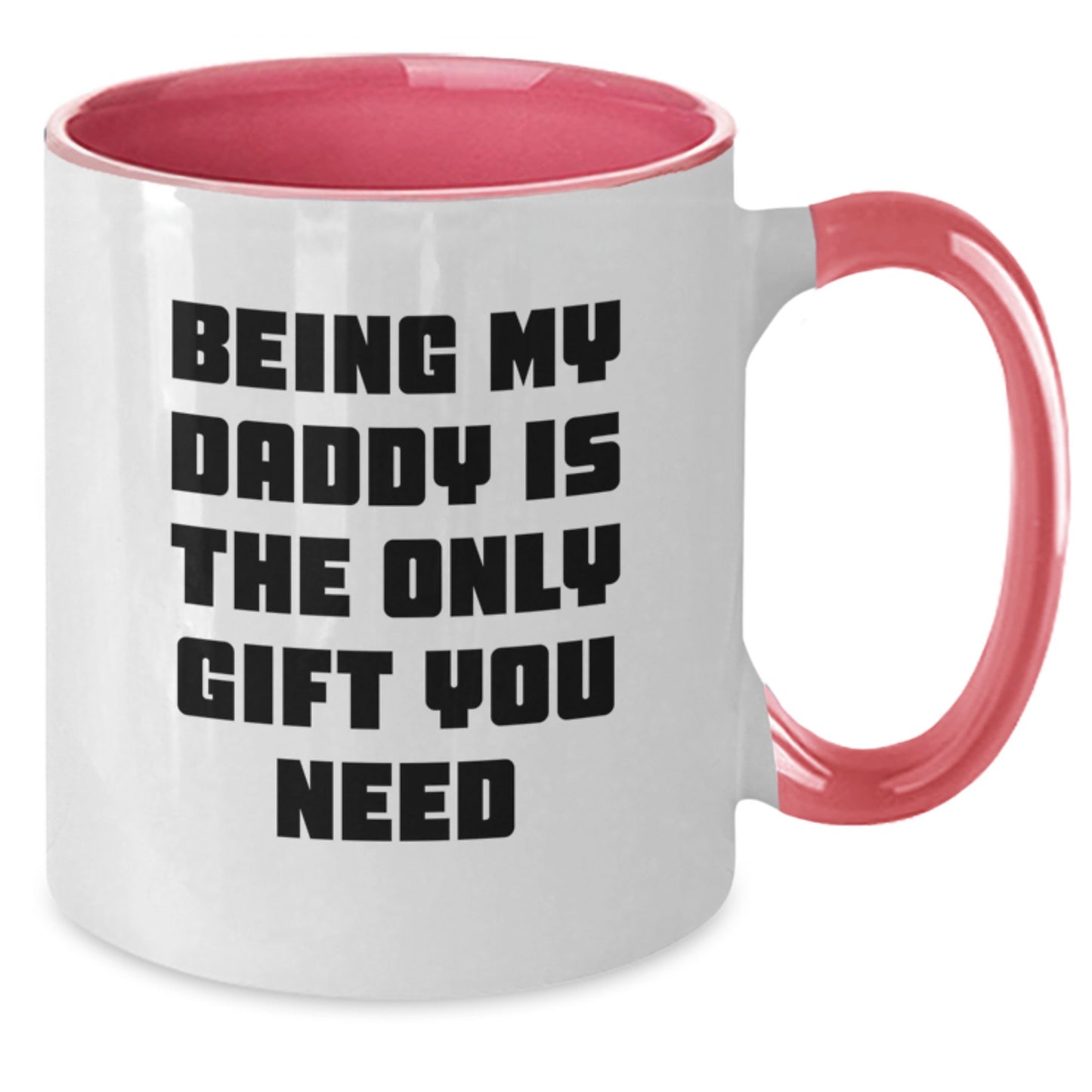 Funny Daddy Gifts for Men - Being My Daddy Is The Only Gift You Need, Two Tone Coffee Mug for Graduation, Gifts from Family, Gifts for Daddy - Additional