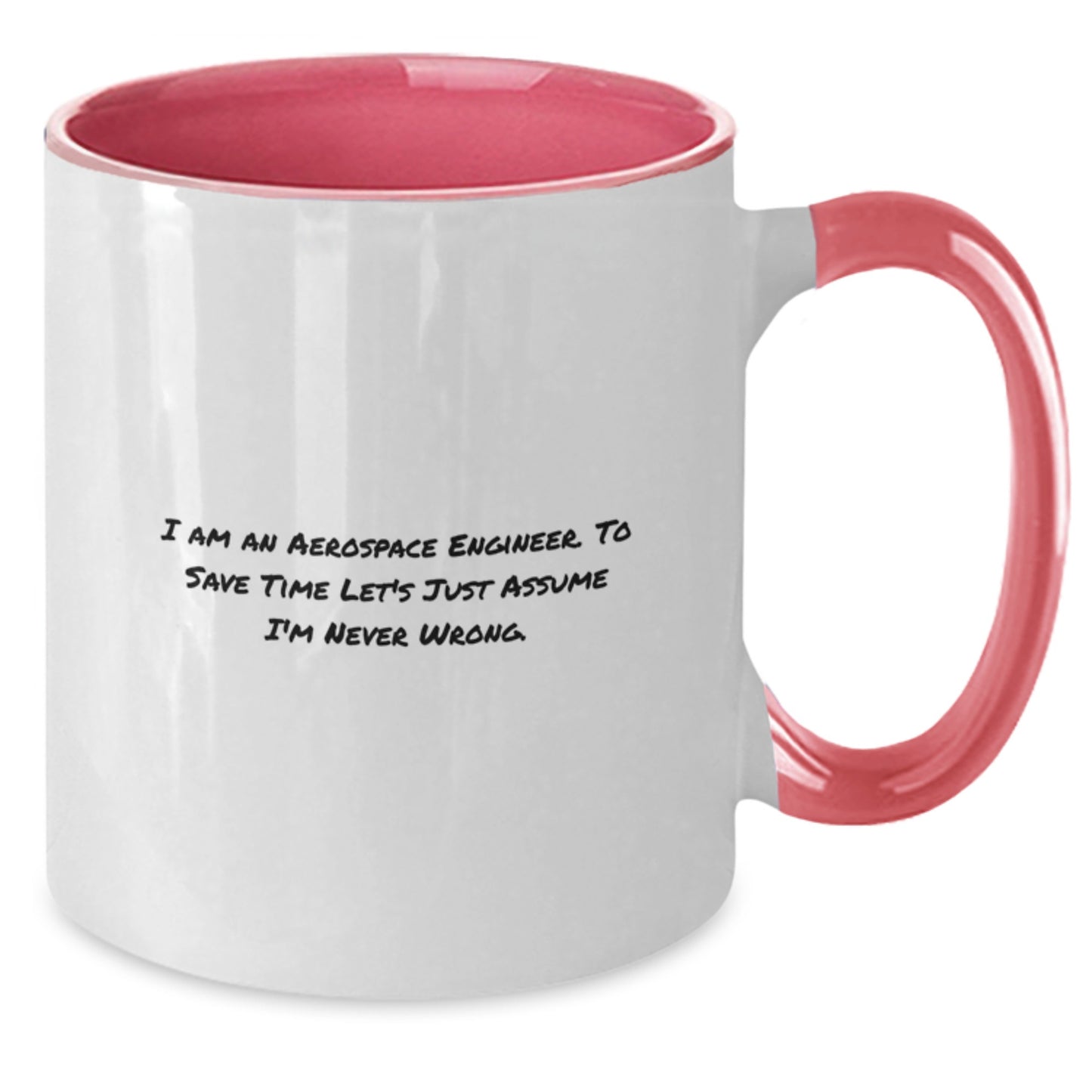 Aerospace Engineer Humor Graduation Gifts from Friends to Men Funny Two Tone Coffee Mug, I Am An Aerospace Engineer. To Save Time Let's Just Assume I'm Never Wrong. Ceramic Mug for Him - Additional
