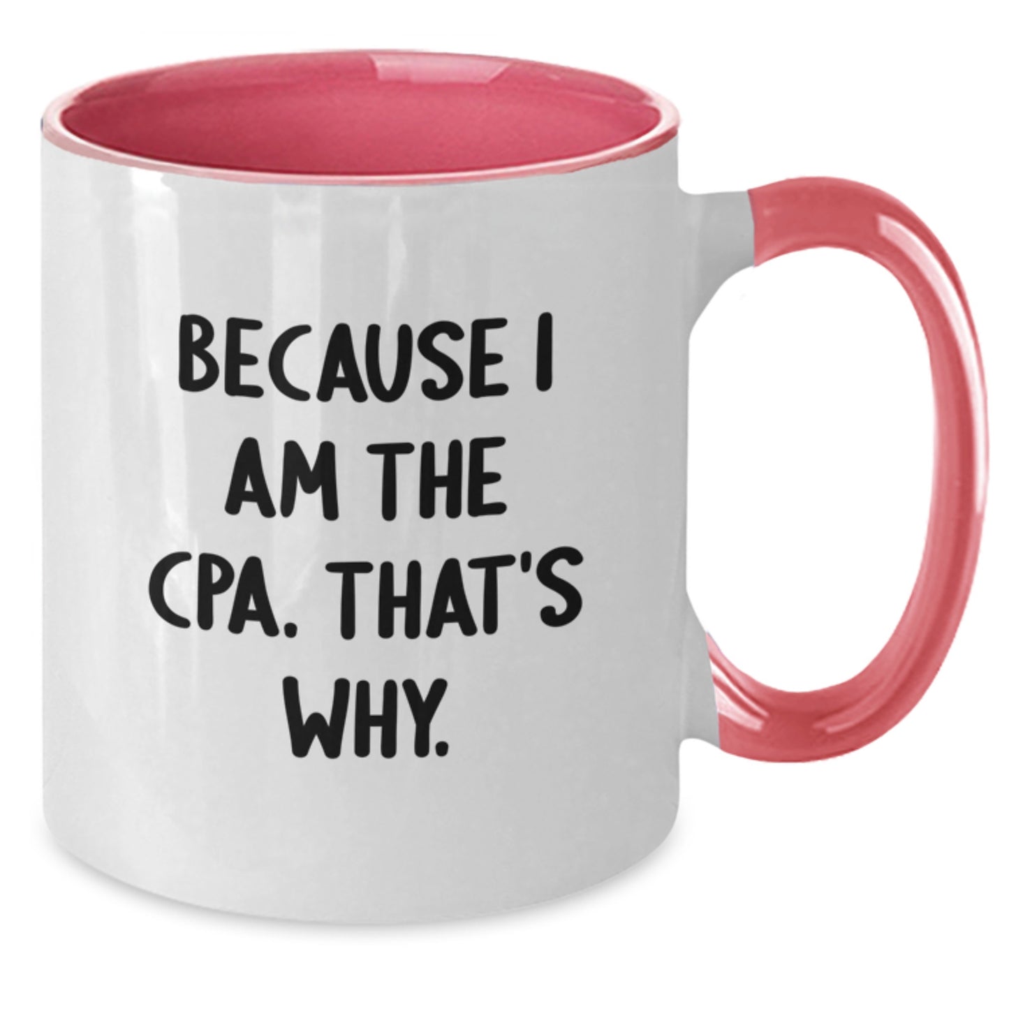 CPA Humor Gifts, Funny Two Tone Coffee Mugs Because I Am The Cpa. That's Why., Gifts from Friends for CPA, Unique Birthday Unique Gifts, Fun CPA Mug - Additional