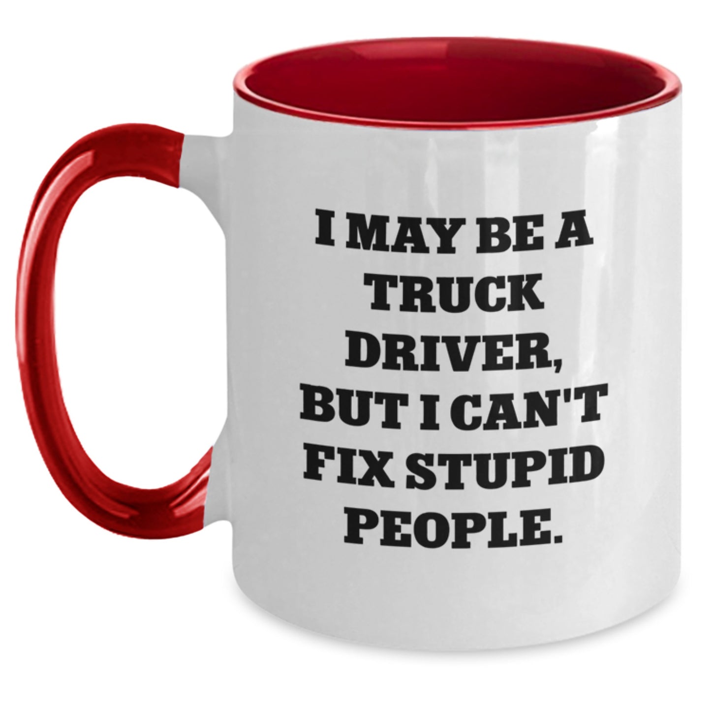 Funny Truck Driver Gifts - 'I May Be A Truck Driver, But I Can't Fix Stupid People.' Two Tone Coffee Mug for Men Friends Coworkers Family from Gifts for Truck Driver - Main