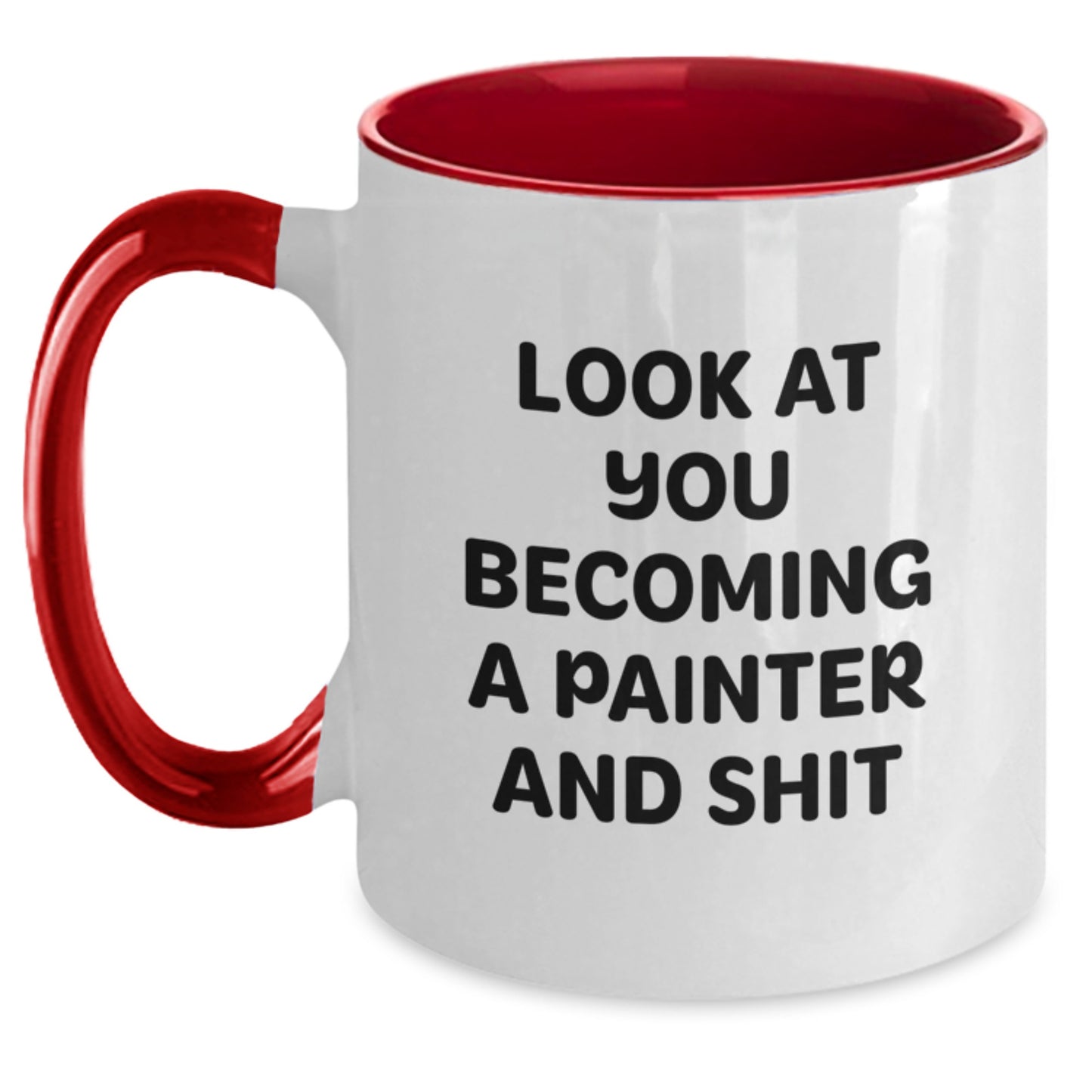 Gifts from Friends for the Painter, Funny Two Tone Coffee Mug, Look At You Becoming A Painter And Shit, Perfect for Christmas - Main