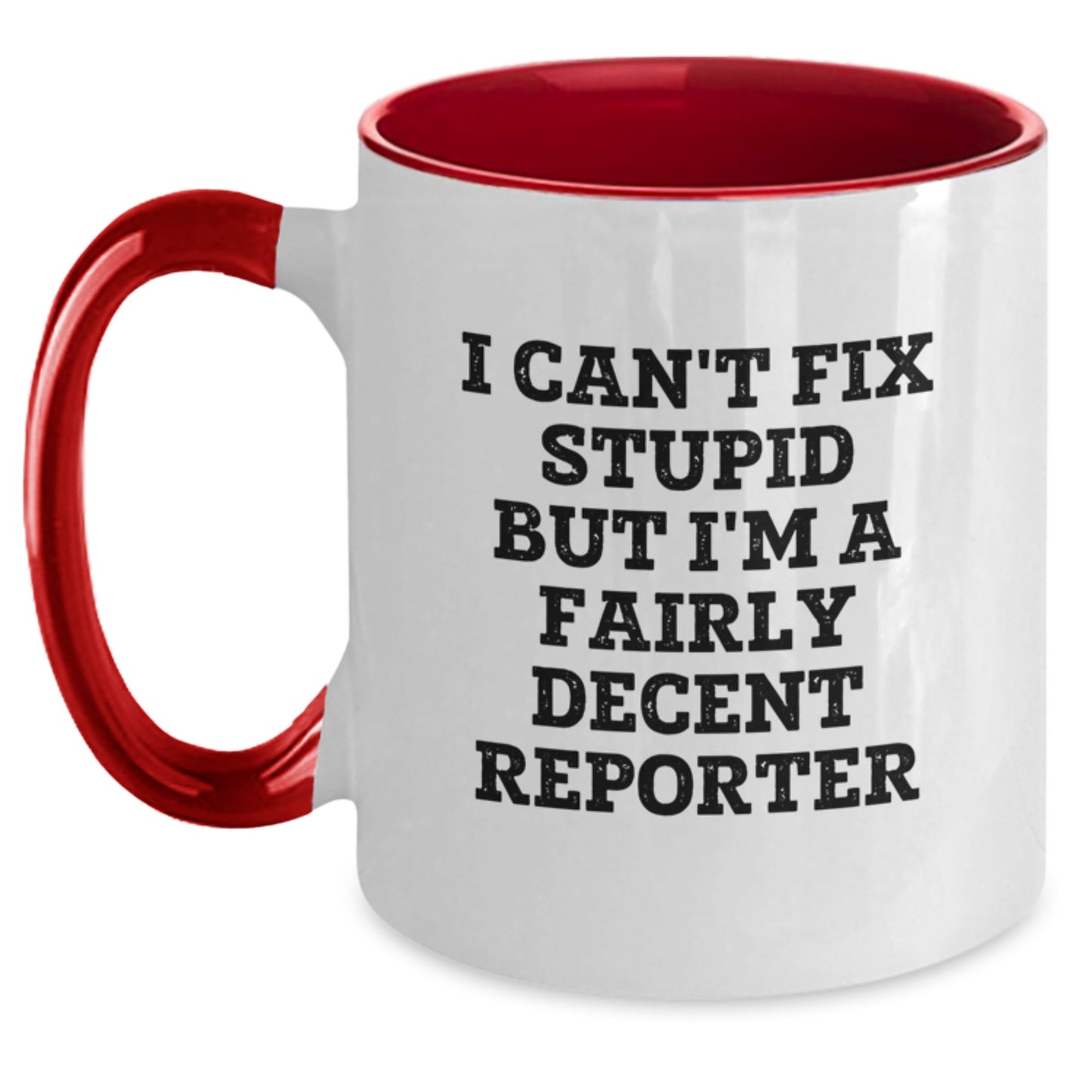 Funny Reporter Gifts from Friends - 'I Can't Fix Stupid But I'm A Fairly Decent Reporter' Two Tone Coffee Mug for Graduation - Main