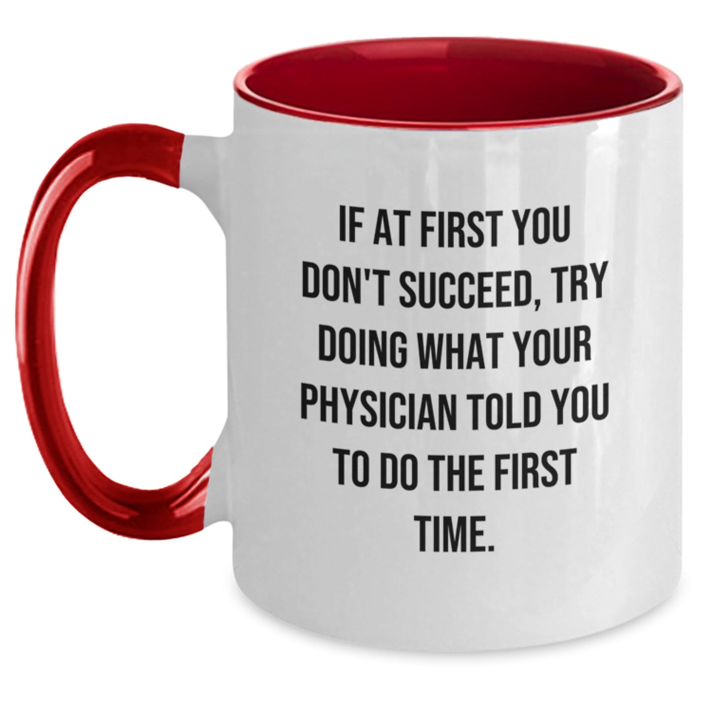 Funny Physician Gifts from Friends - 'If At First You Don't Succeed, Try Doing What Your Physician Told You To Do The First Time.' Two Tone Coffee Mug for Birthday - Main