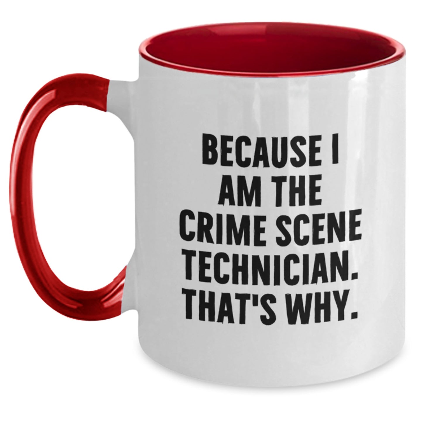 Crime Scene Technician Humor Gifts, Because I Am The Crime Scene Technician. That's Why., Two Tone Coffee Mug for Birthday - Main