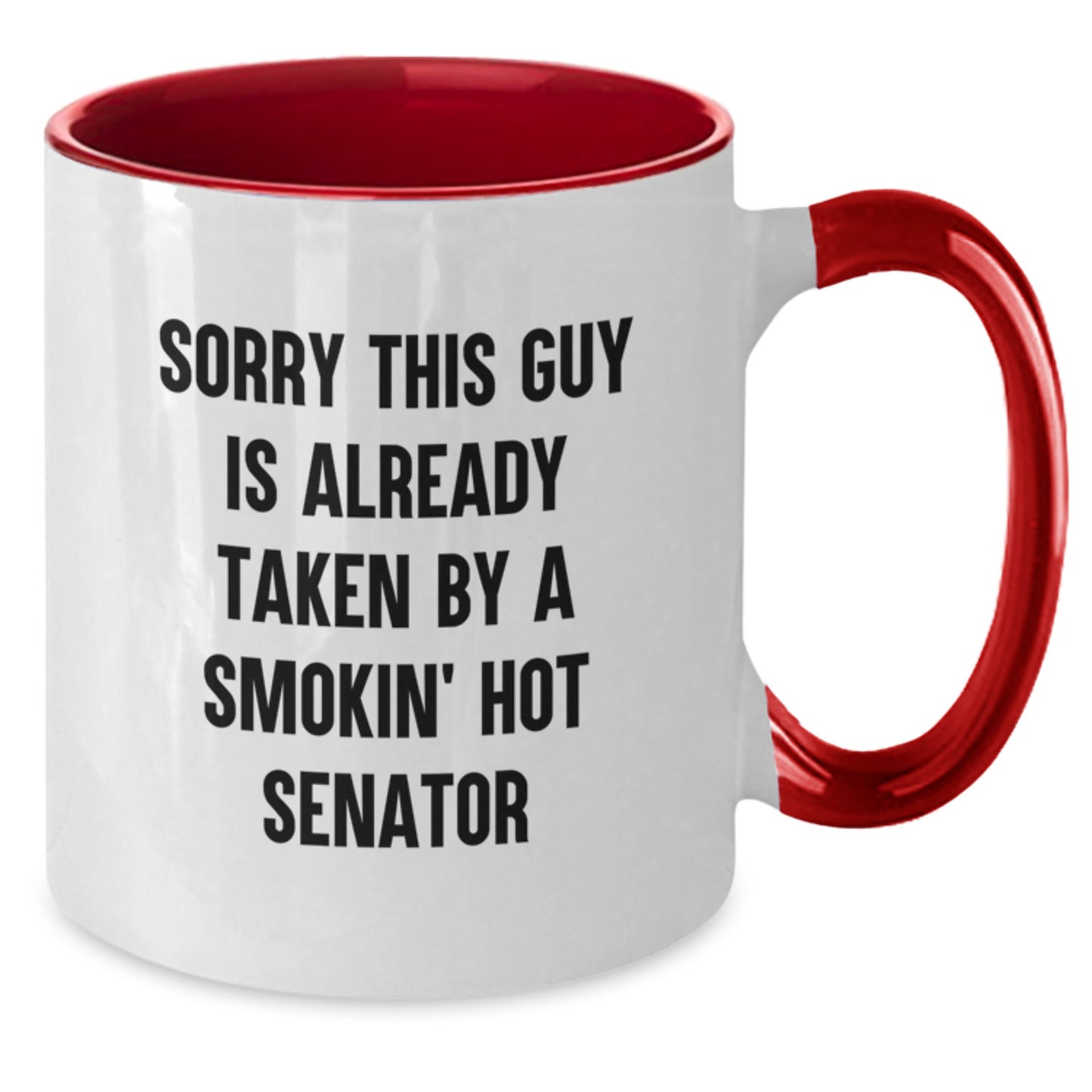 Funny Senator Two Tone Coffee Mugs, Gifts from Friends, Birthday Unique Presents for Senator, 'Sorry This Guy Is Already Taken By A Smokin' Hot Senator', Two Tone Ceramic Mug - Additional