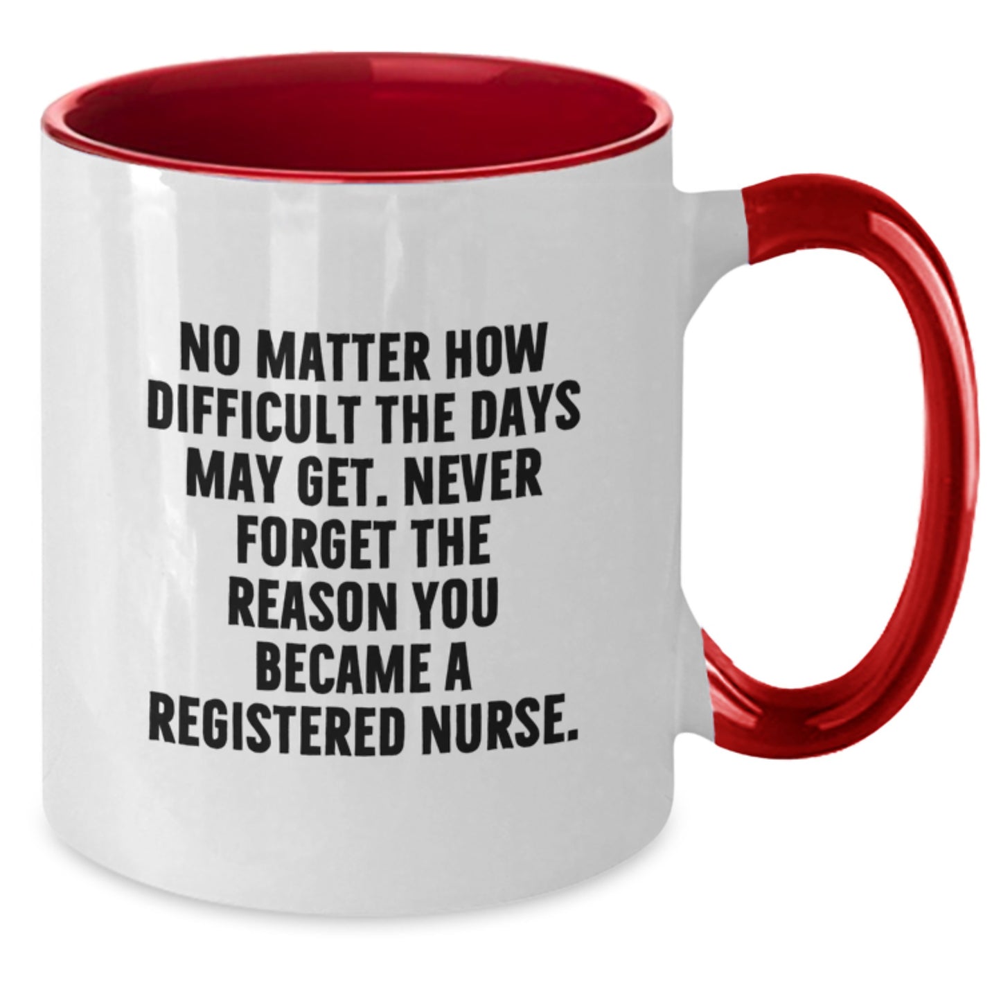 Funny Inspirational Registered Nurse Gifts from Friends for Graduation Unique Two Tone Coffee Mugs - Never Forget The Reason You Became A Registered Nurse - Additional