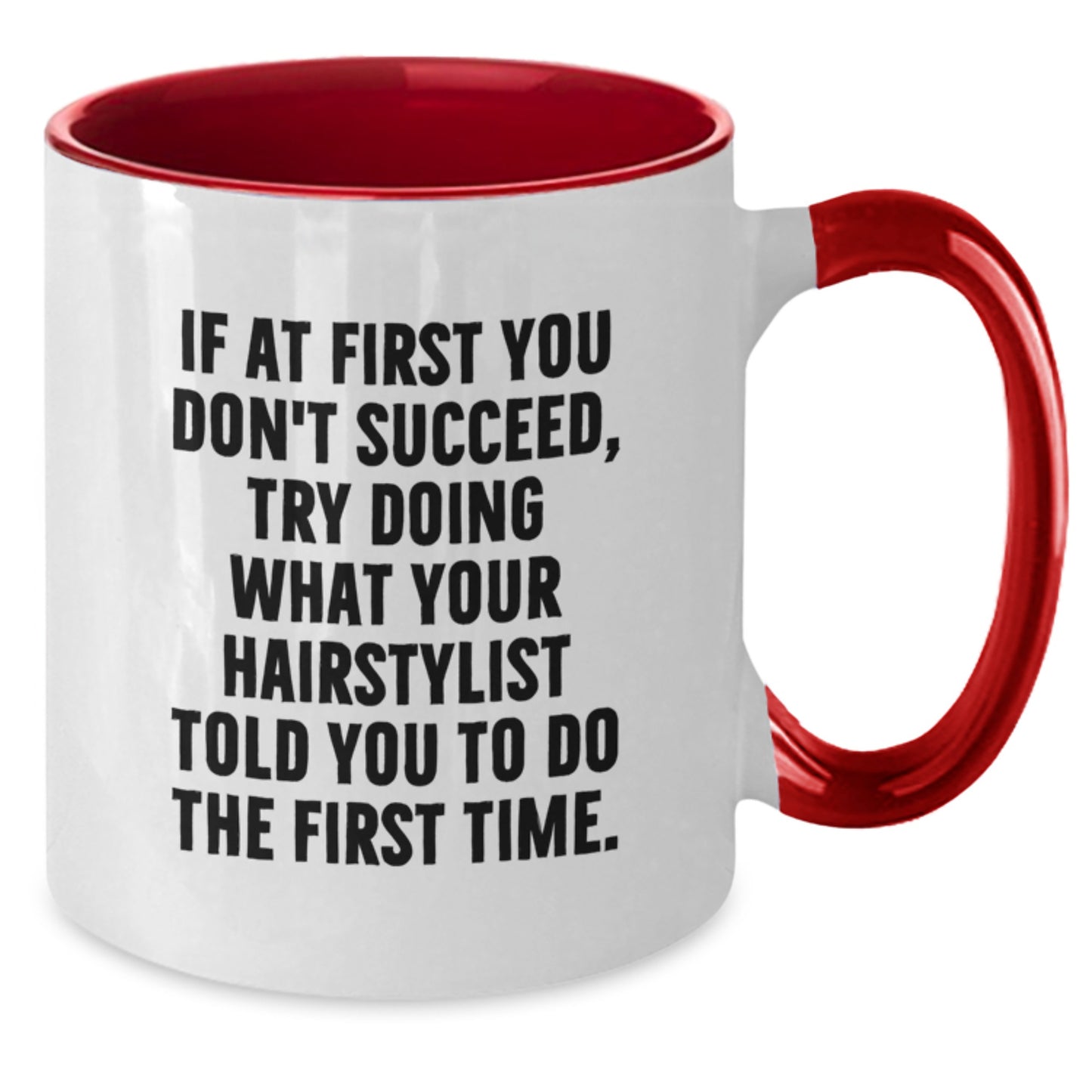 Funny Hairstylist Gifts from Friends - Try Doing What Your Hairstylist Told You To Do The First Time. Two Tone Coffee Mug for Birthday - Additional