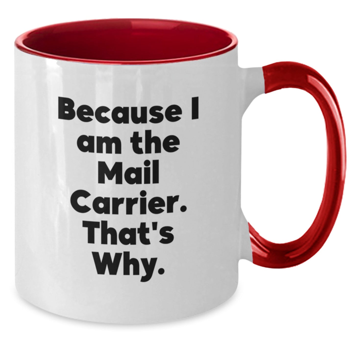 Funny Mail Carrier Two Tone Coffee Mugs Gifts for Mail Carrier Men Women - Because I Am The Mail Carrier That's Why. - Christmas Unique Presents from Friends - Additional