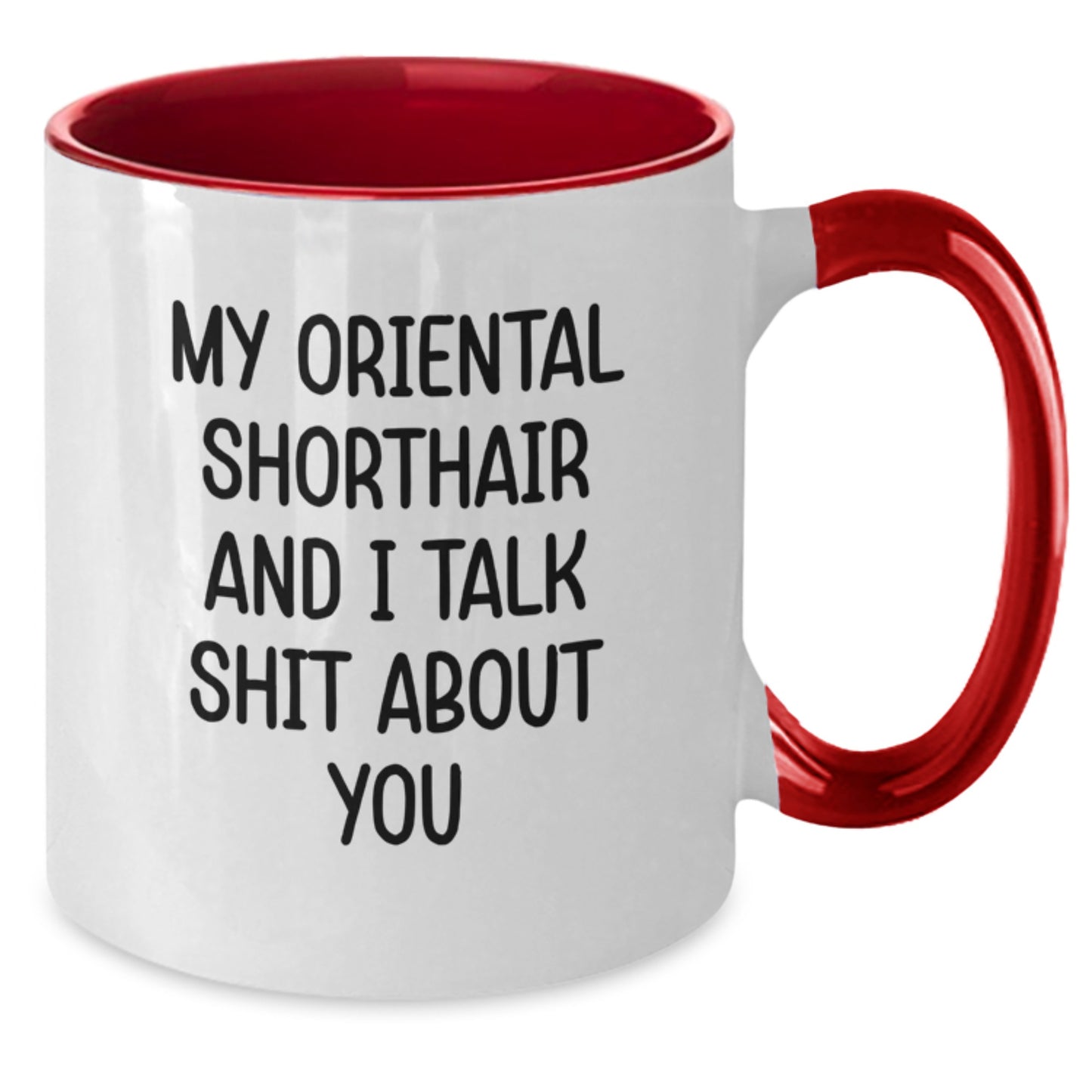 Oriental Shorthair Cat Lover Funny Two Tone Coffee Mug, Gifts for Birthday, from Friends or Family - 'My Oriental Shorthair And I Talk Shit About You' - Additional