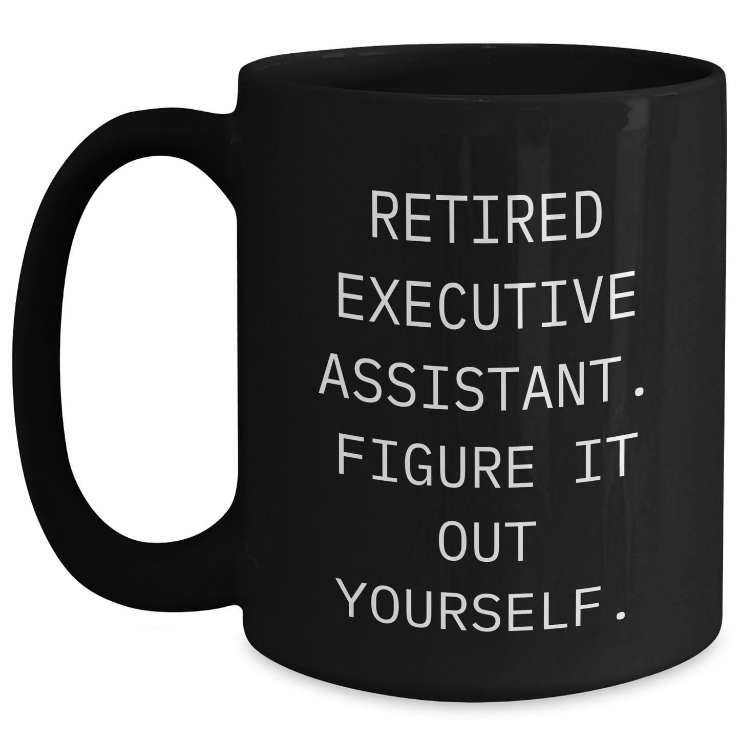 Executive Assistant Gifts from Friends, Unique Black Coffee Mugs for Men, 'Retired Executive Assistant. Figure It Out Yourself.' Quote, Funny Father's Day Unique Gifts - Main