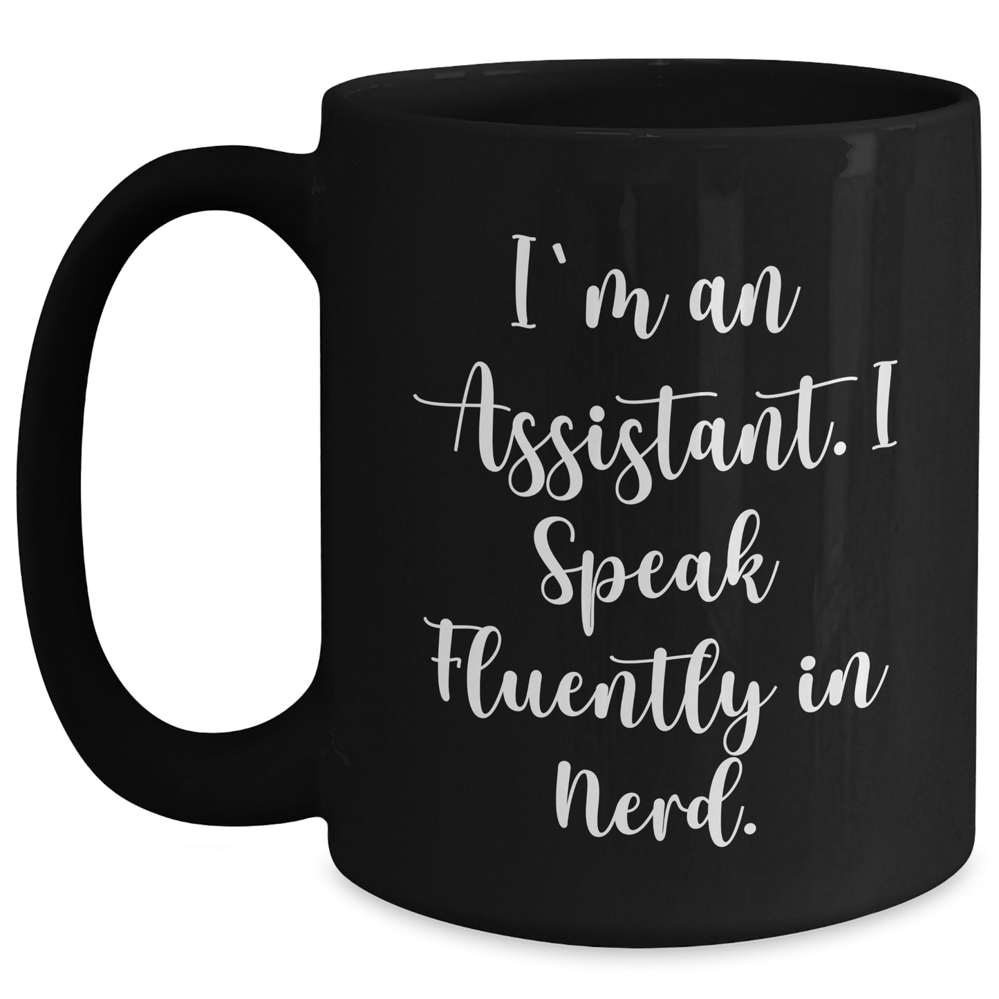 Funny Assistant Gifts, I'm An Assistant. I Speak Fluently In genius. Black Coffee Mug, Gifts for Assistant, Father's Day Unique Gifts from Family, Friends, Coworkers, and More - Main