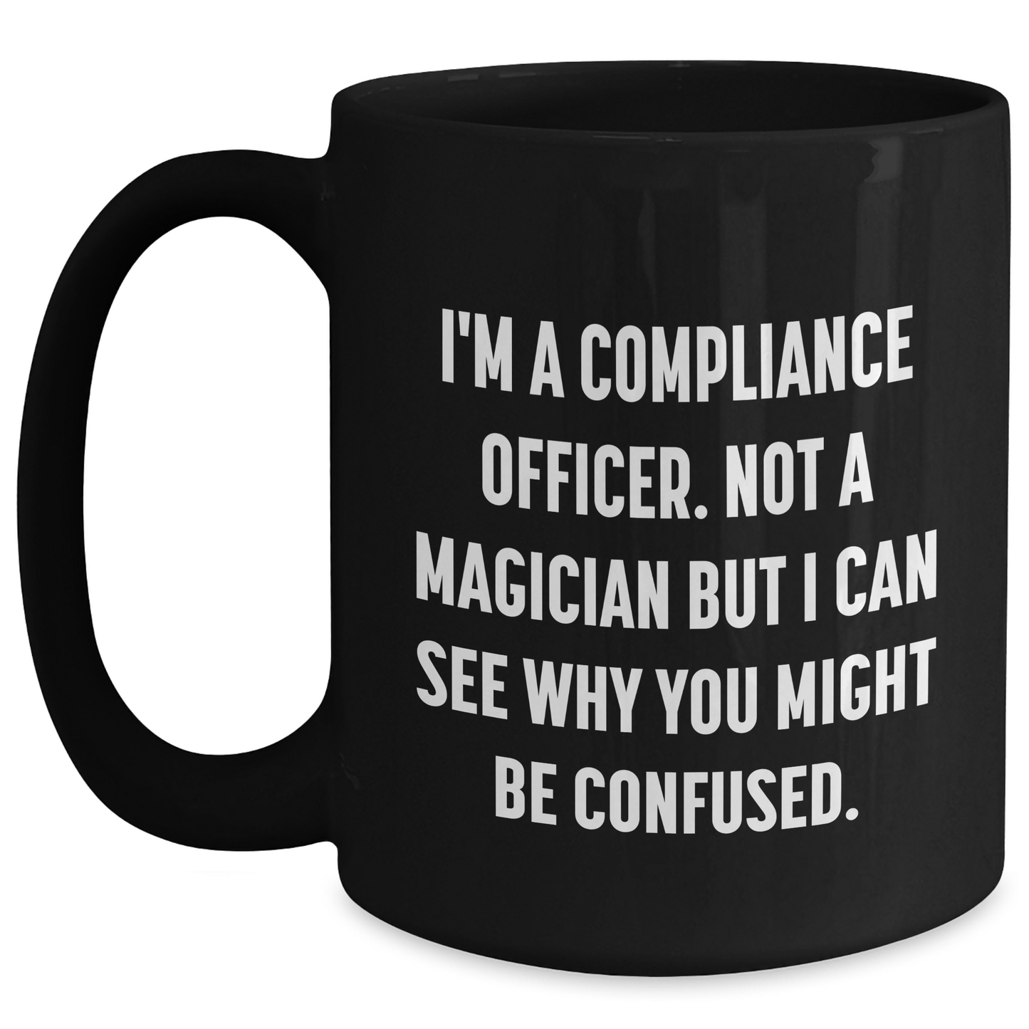 Funny Compliance Officer Gifts for Men Friends Family - I'm A Compliance Officer. Not A Magician But I Can See Why You Might Be Confused., Black Coffee Mug for Graduation Unique Gifts from Coworkers - Main