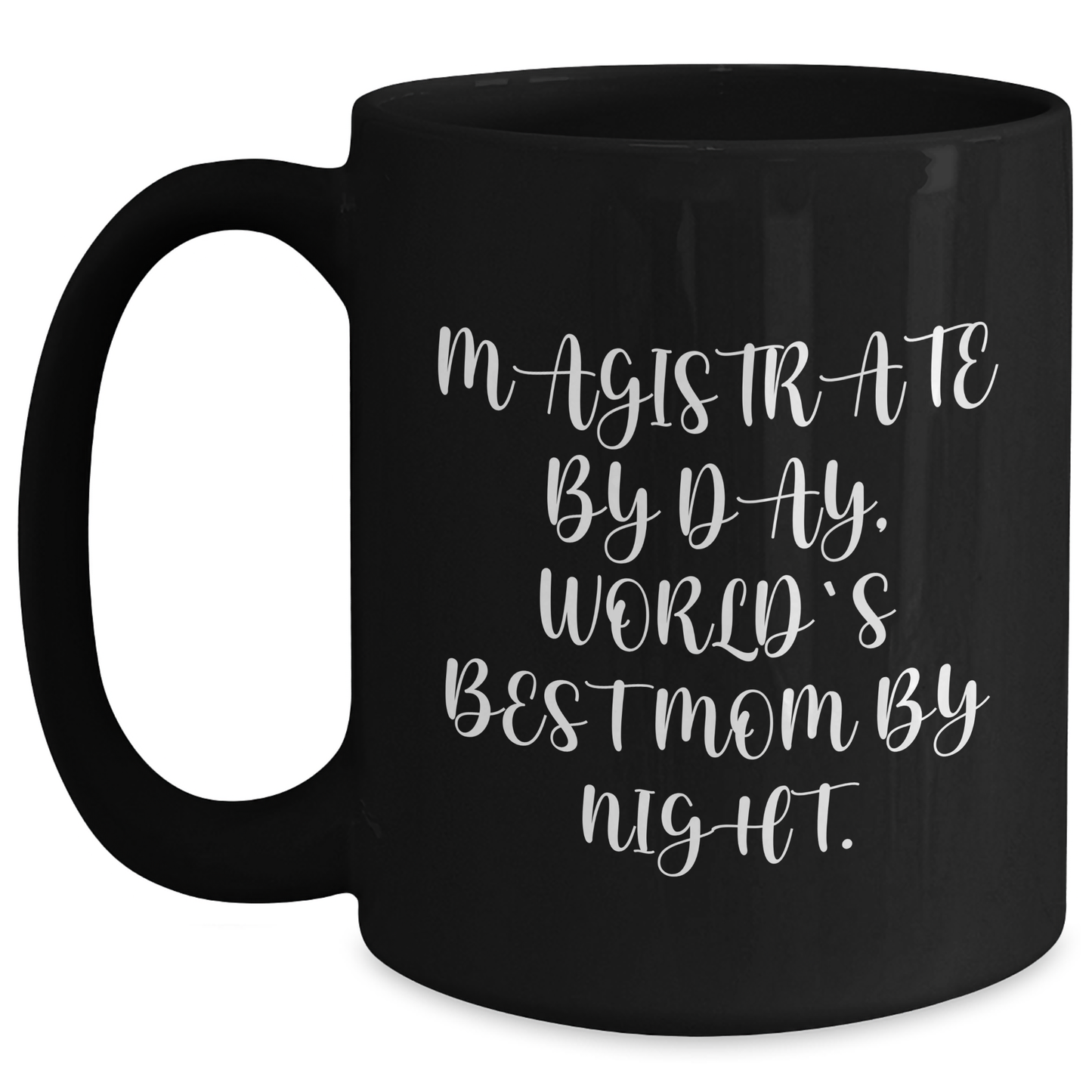 Magistrate Gifts - Funny Quote Black Coffee Mug, Gifts from Mom for Dad on Father's Day - Main