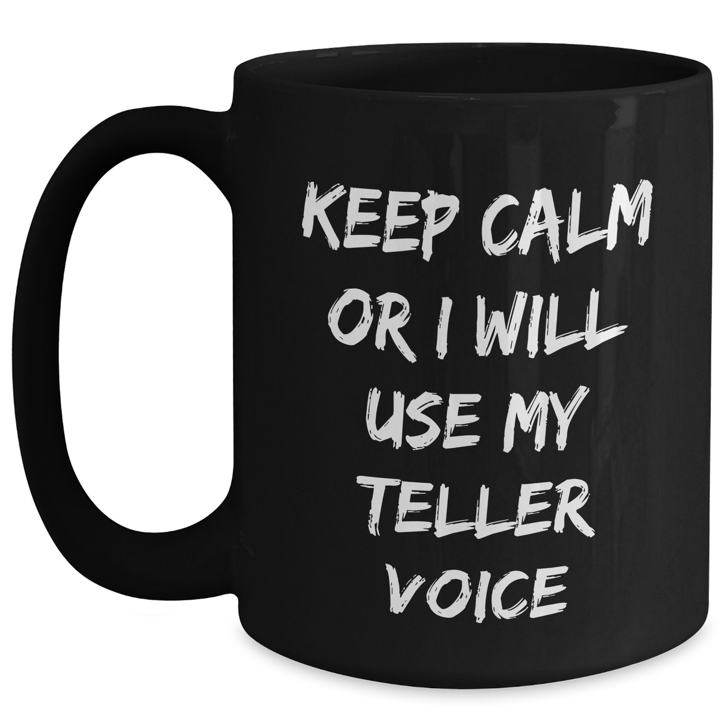 Teller Humor Funny Black Coffee Mug Gifts from Friends for Graduation, Keep Calm Or I Will Use My Teller Voice, Unique Teller Gifts for Men or Women - Main