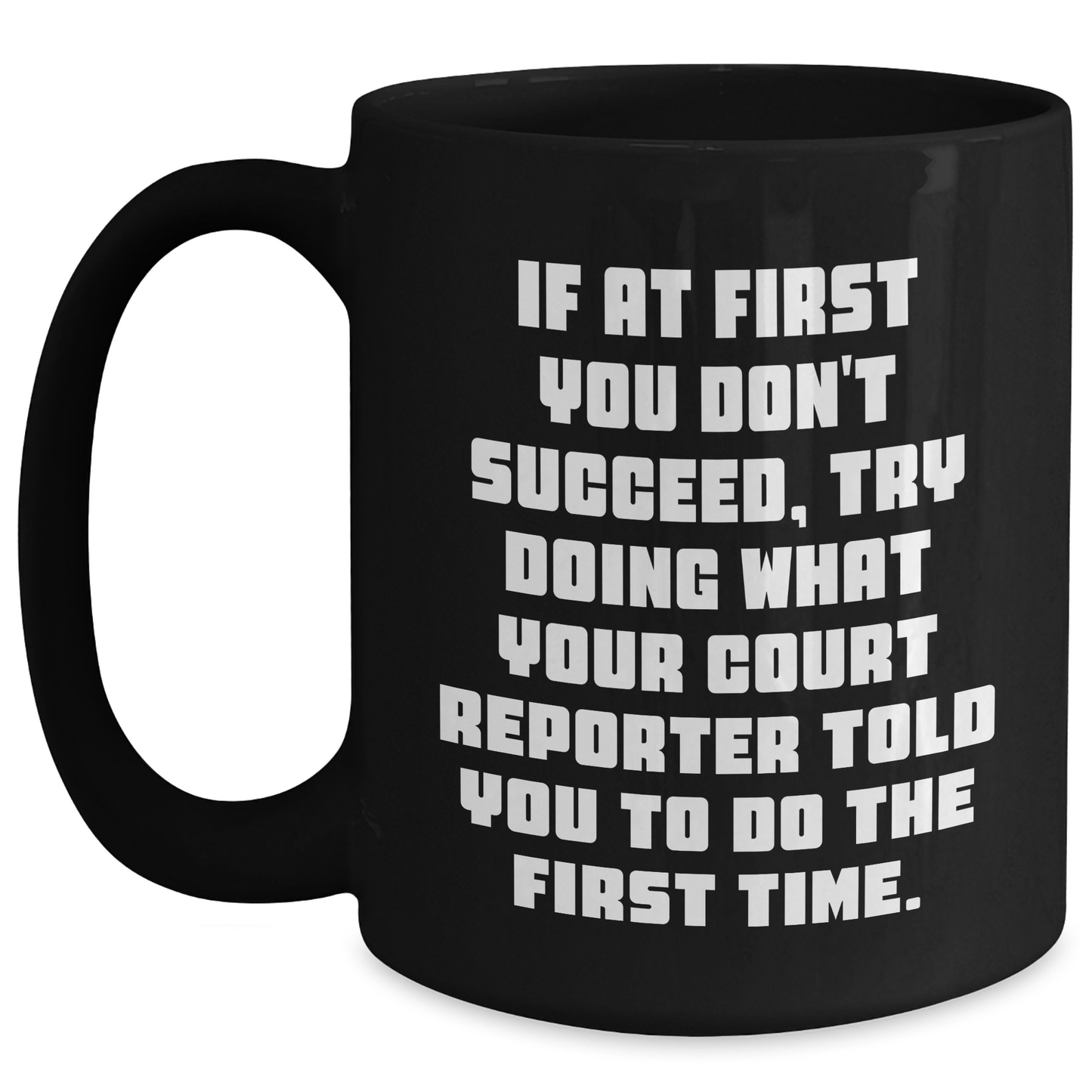 Court Reporter Humor Gifts, Funny Black Coffee Mug, If At First You Don't Succeed, Try Doing What Your Court Reporter Told You To Do The First Time. Gifts from Mom to Court Reporter Graduates - Main