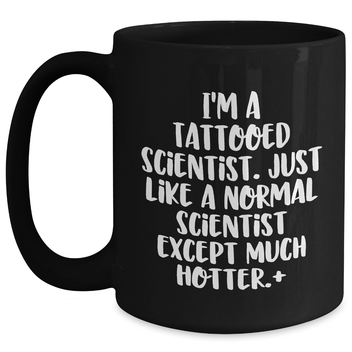 Funny Scientist Gifts for Men - I'm A Tattooed Scientist. Just Like A Normal Scientist Except Much Hotter.+, Black Coffee Mug for Graduate, Gifts from Friends to Family - Main