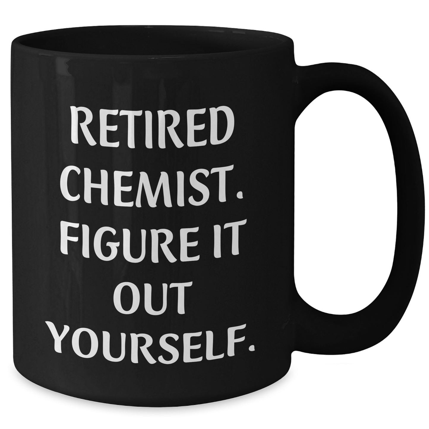 Funny Chemist Gifts from Friends to Graduating Chemists - Black Coffee Mug with Quote 'Figure It Out Yourself.' - Additional