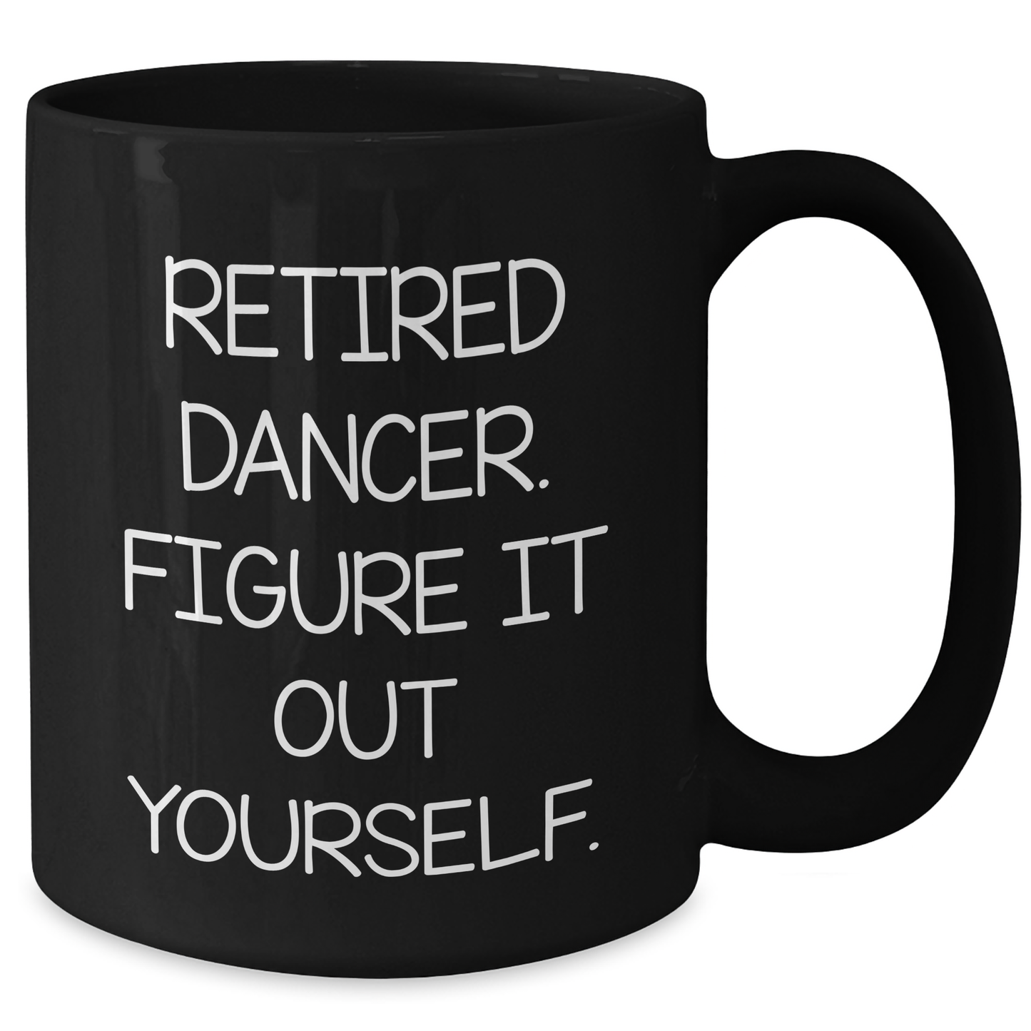 Dancer Gifts from Friends for Graduation - Funny Quote Black Coffee Mug, 11oz or 15oz, Microwave and Dishwasher Safe - Additional