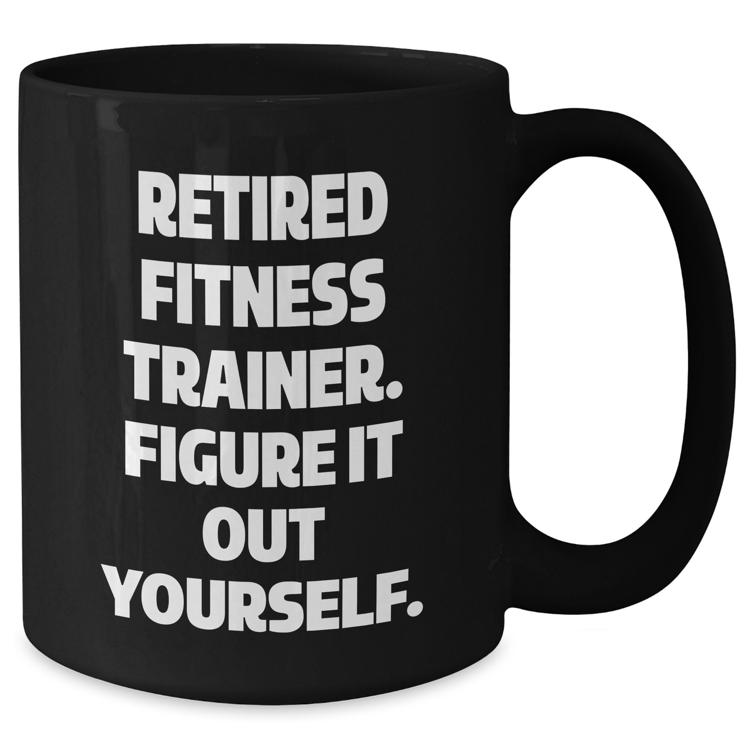 Funny Fitness Trainer Gifts from Friends for New Grad Fitness Trainer - 'Figure It Out Yourself.' Black Coffee Mug - Additional
